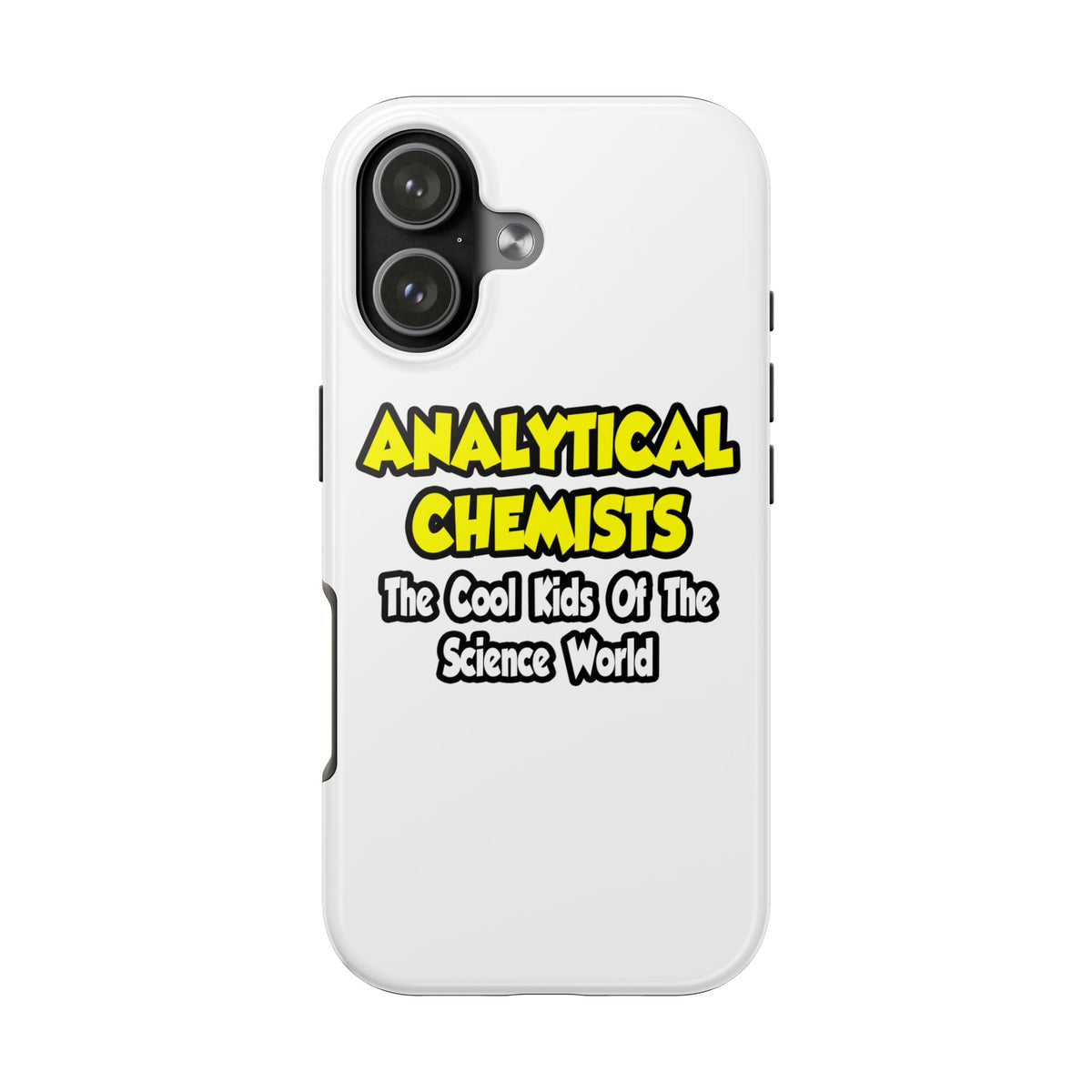 Analytical Chemists...Cool Kids Science World - Tough Phone Cases