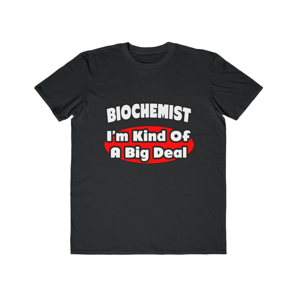 Biochemist...Big Deal - Men's Lightweight Fashion Tee
