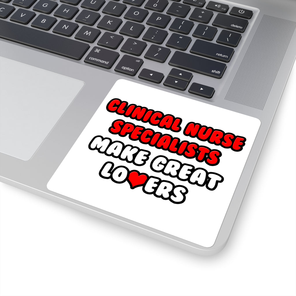 Clinical Nurse Specialists Make Great Lovers - Square Stickers