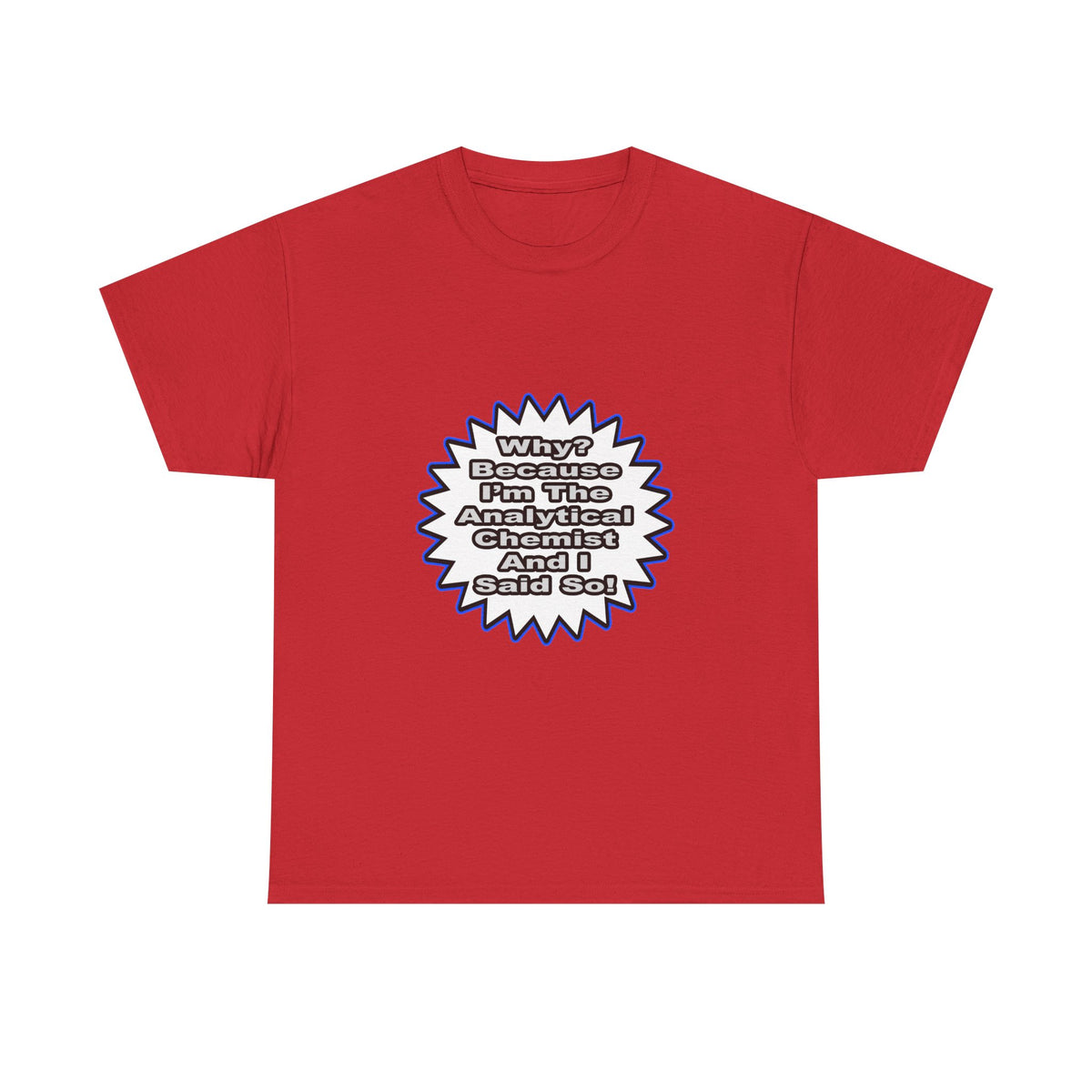 Analytical Chemist...Because I Said So - Unisex Heavy Cotton Tee