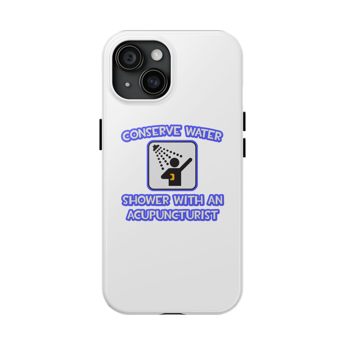 Conserve Water .. Shower With a Acupuncturist - Tough Phone Cases