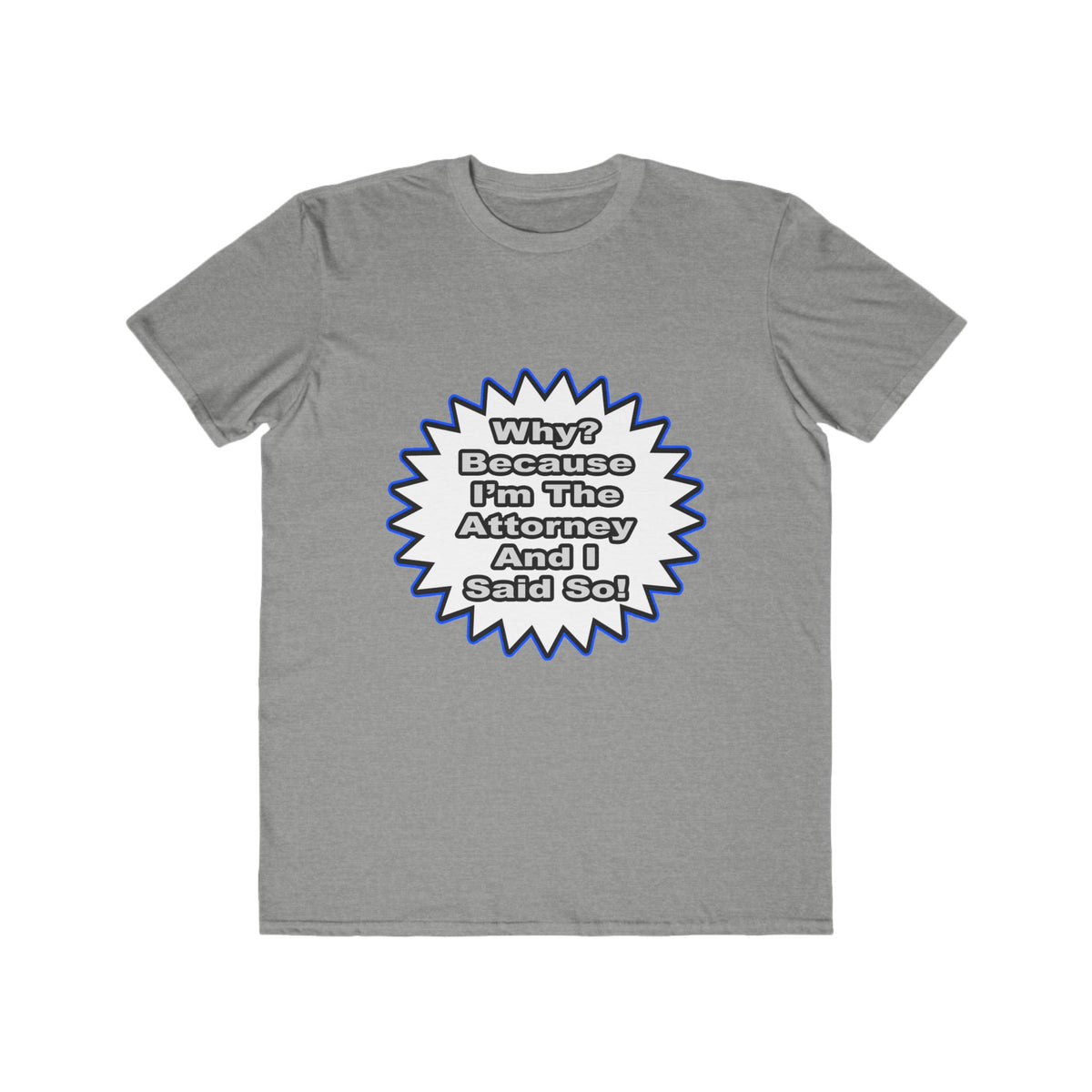 Attorney...Because I Said So - Men's Lightweight Fashion Tee