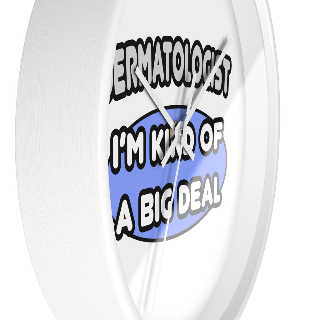 Dermatologist...Kind of a Big Deal - Wall Clock