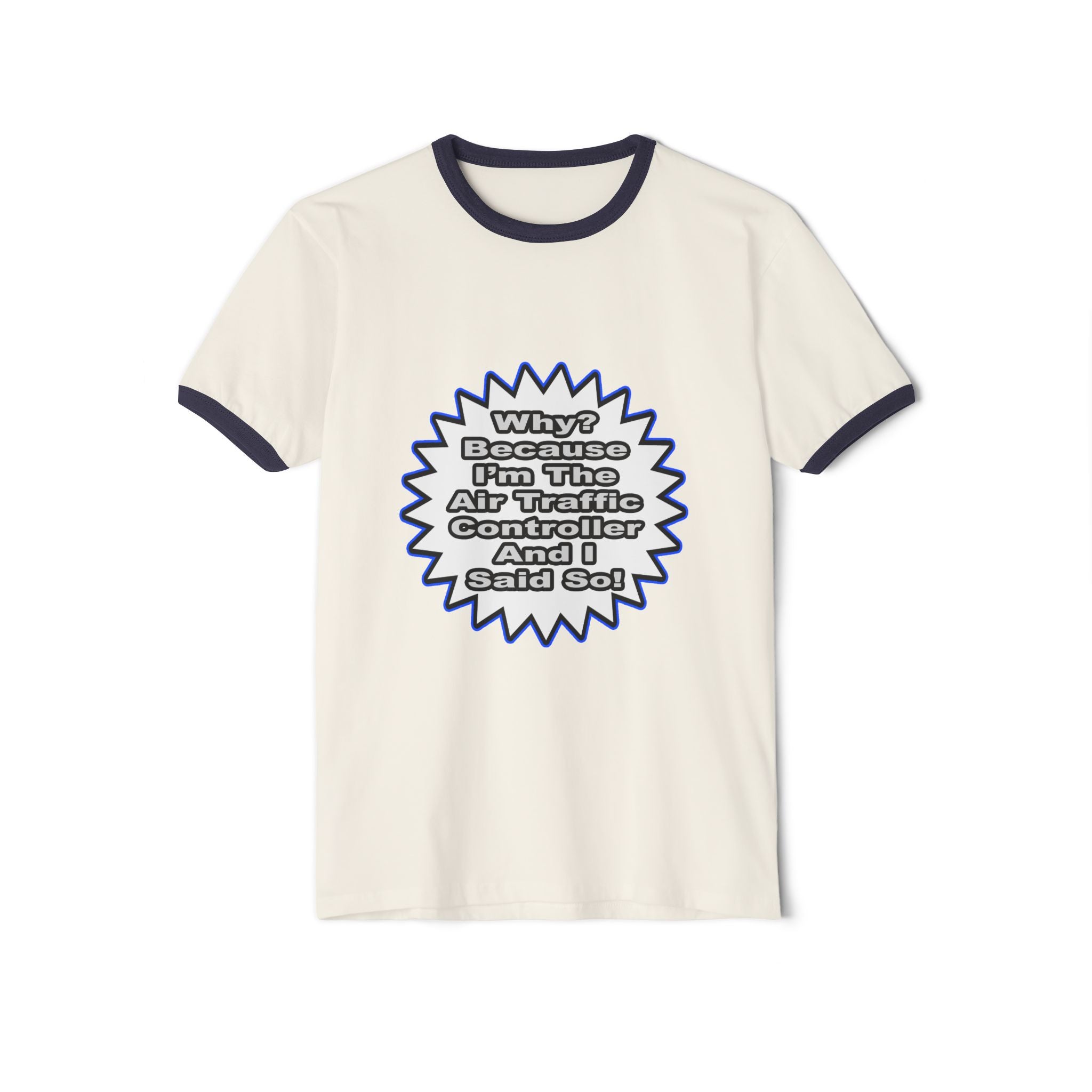 Air Traffic Controller...Because I Said So - Unisex Cotton Ringer T-Shirt