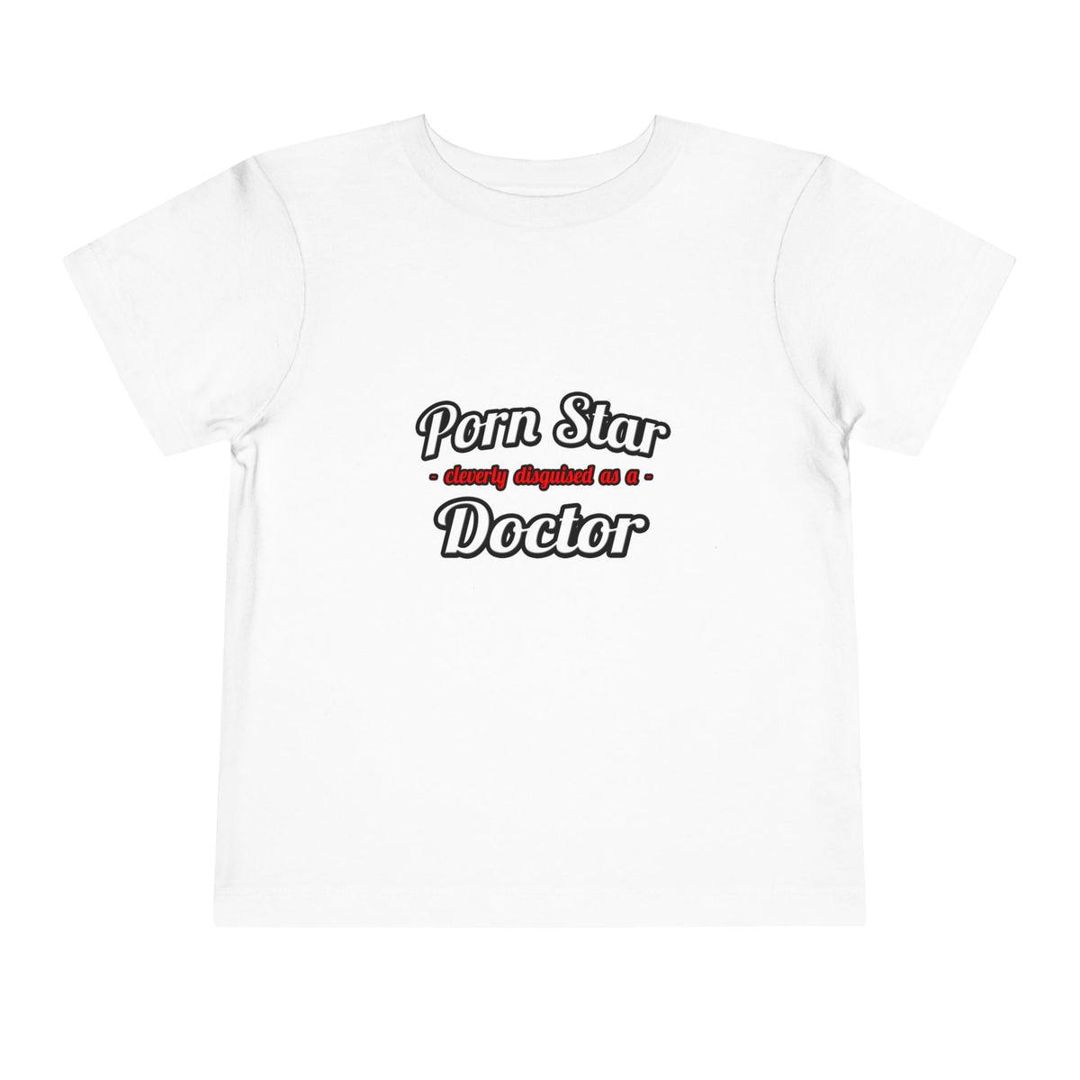 Porn Star...Doctor - Toddler Short Sleeve Tee