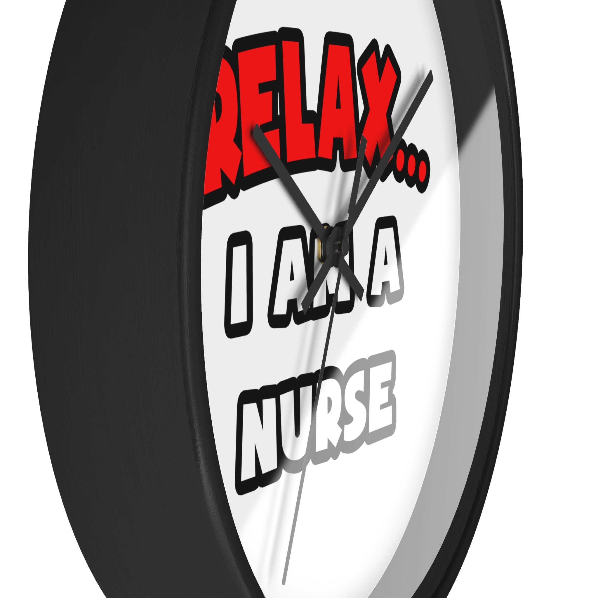 Relax ... I Am A Nurse - Wall Clock
