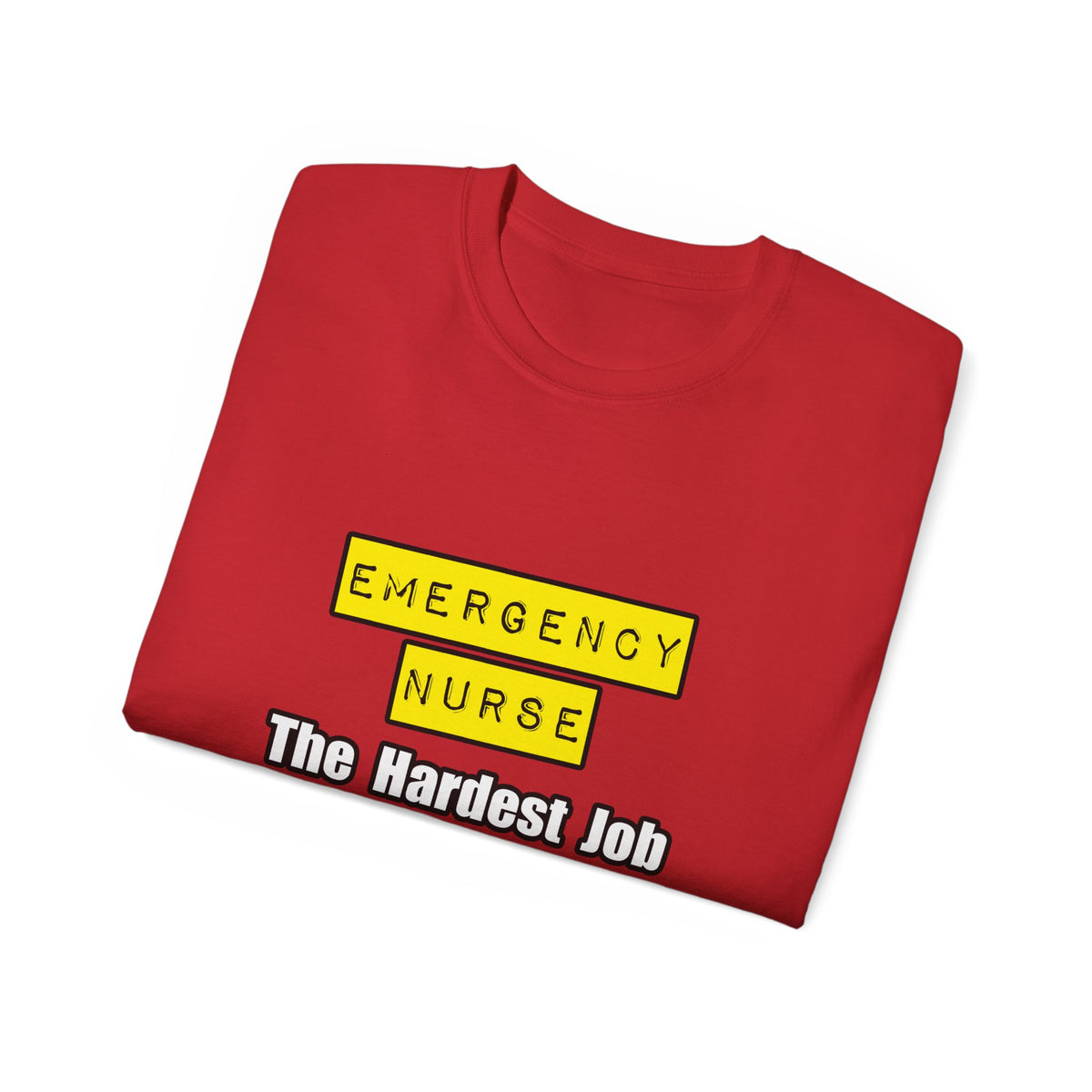 Emergency Nurse...Hardest Job You'll Ever Love - Unisex Ultra Cotton Tee