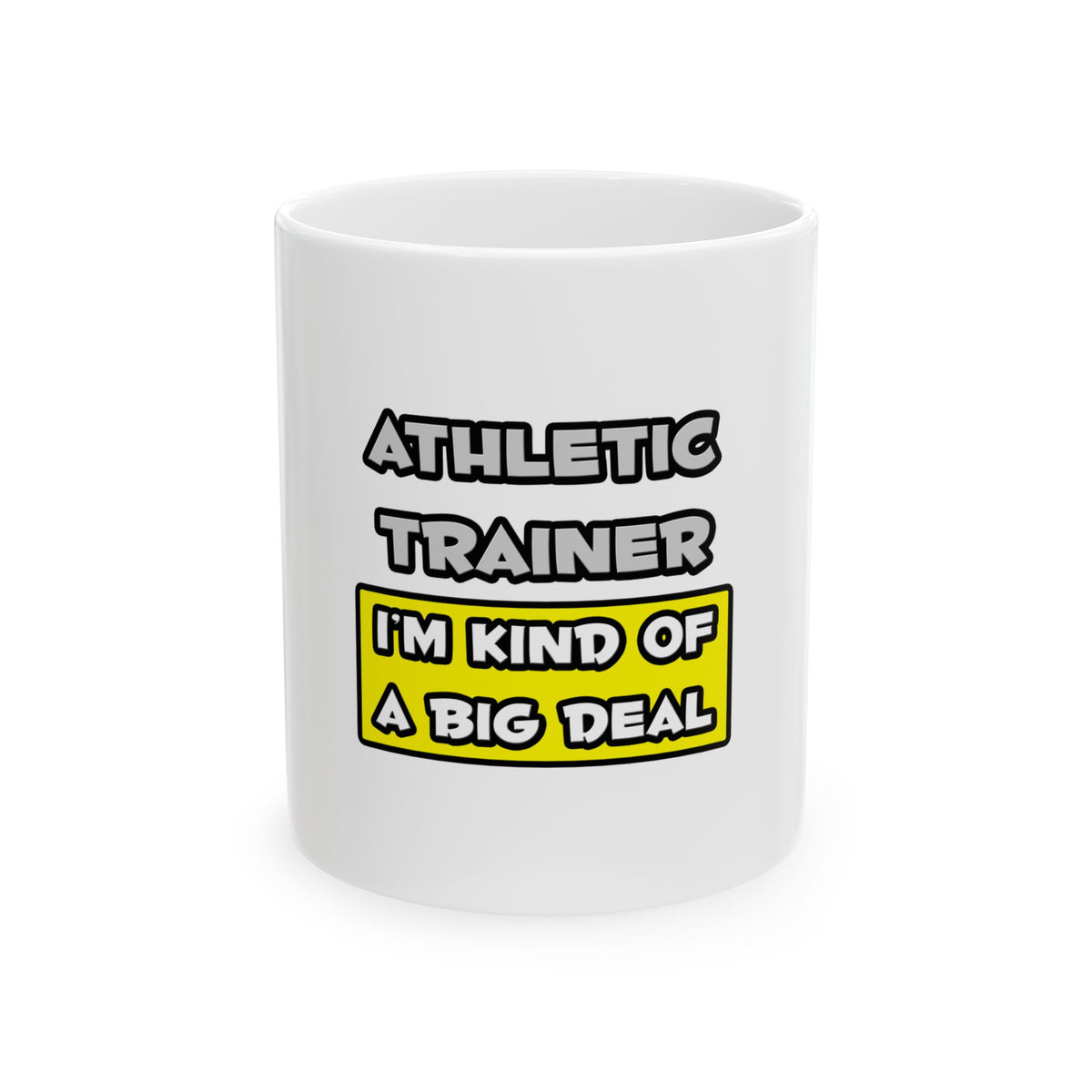 Athletic Trainer .. I'm Kind of a Big Deal - Ceramic Mug, (11oz, 15oz)