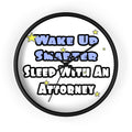 Wake Up Smarter...Sleep With an Attorney - Wall Clock