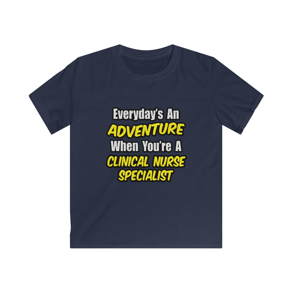 Everyday's An Adventure .. Clinical Nurse Specialist - Kids Softstyle Tee
