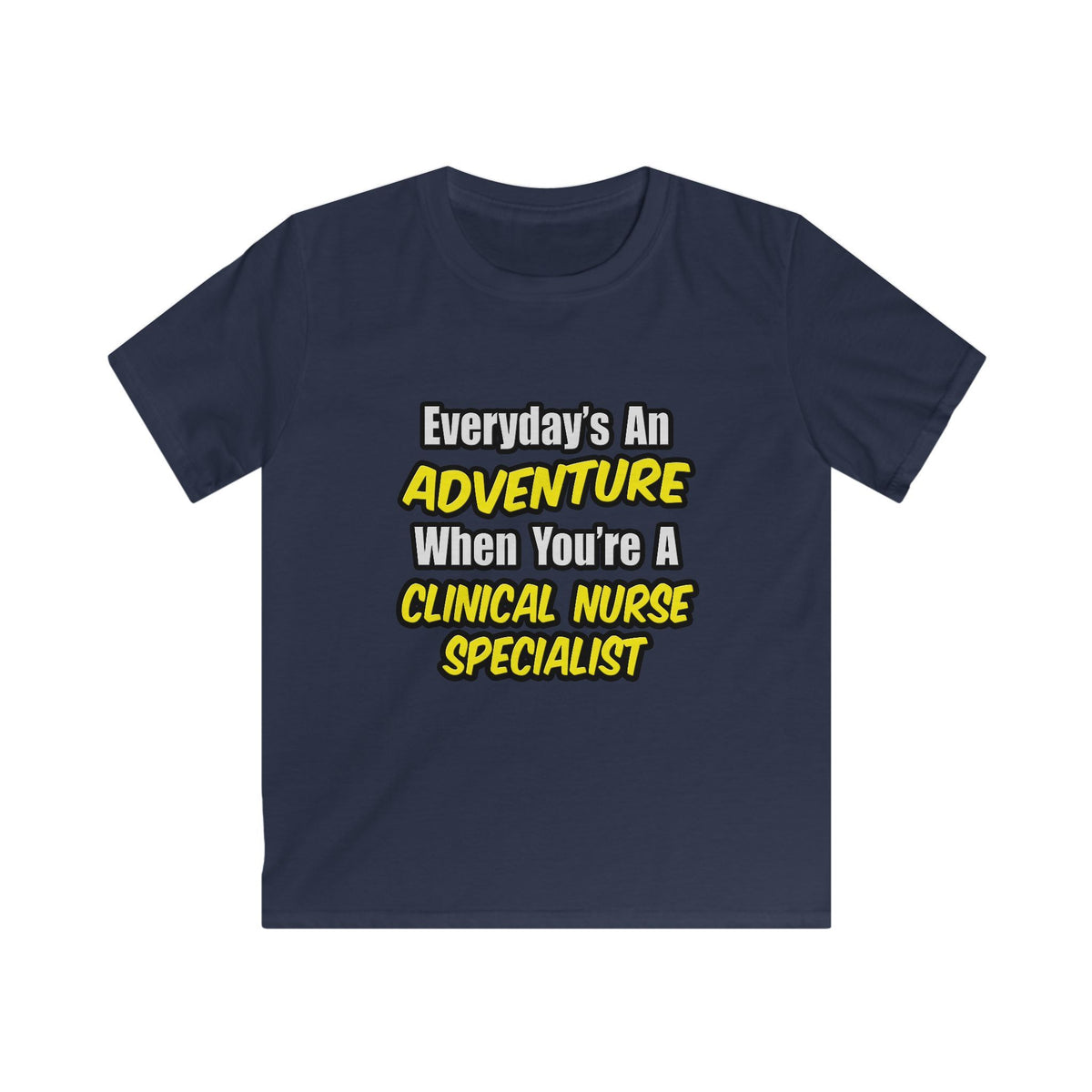 Everyday's An Adventure .. Clinical Nurse Specialist - Kids Softstyle Tee