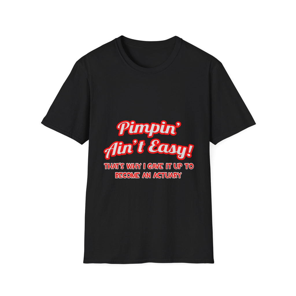 Pimpin' Ain't Easy ... Actuary - Unisex Softstyle T-Shirt