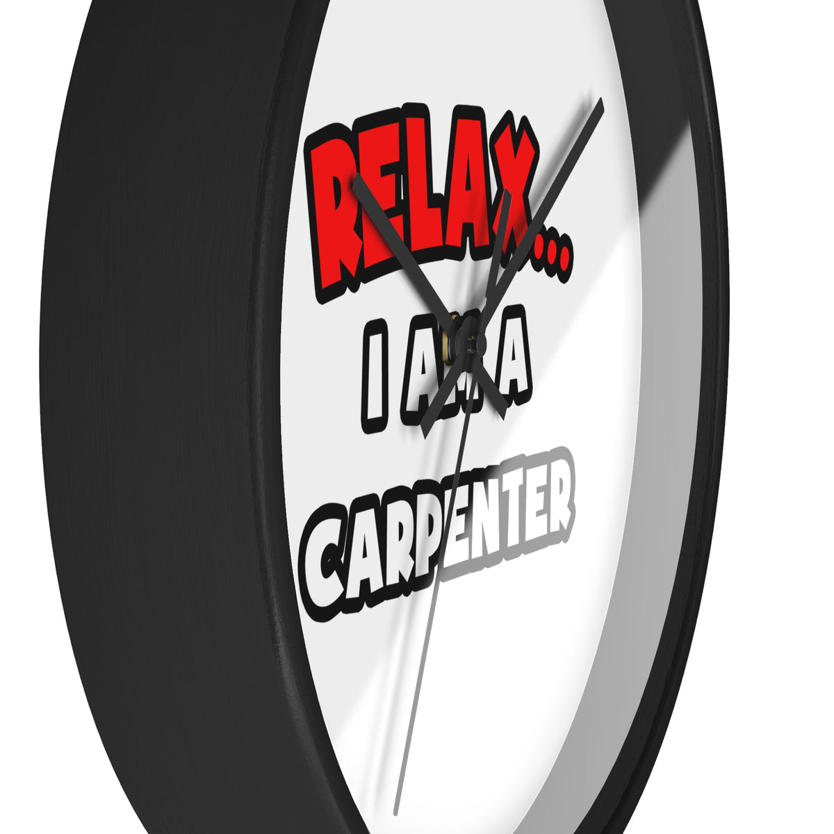 Relax ... I Am a Carpenter - Wall Clock