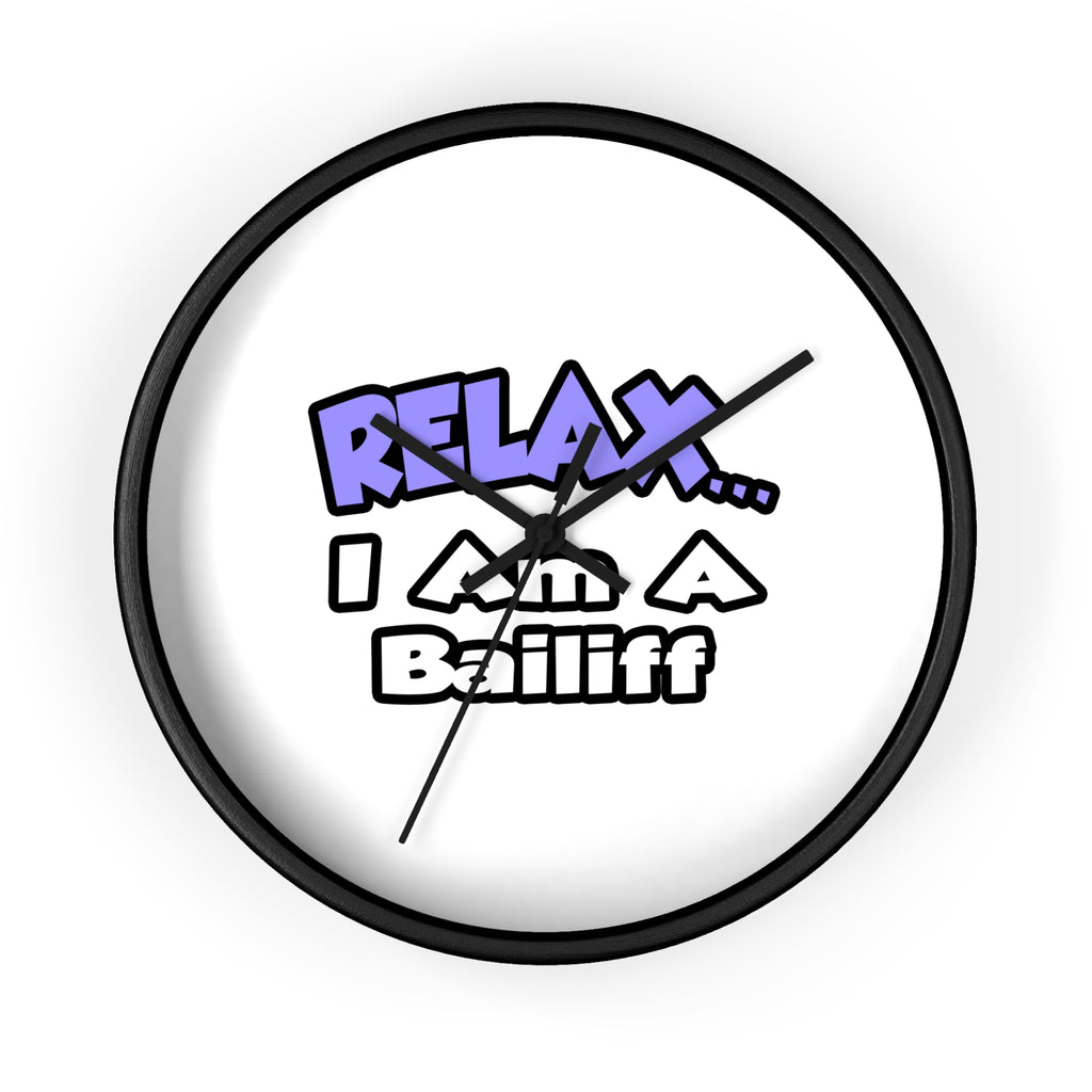 Relax ... I Am A Bailiff - Wall Clock