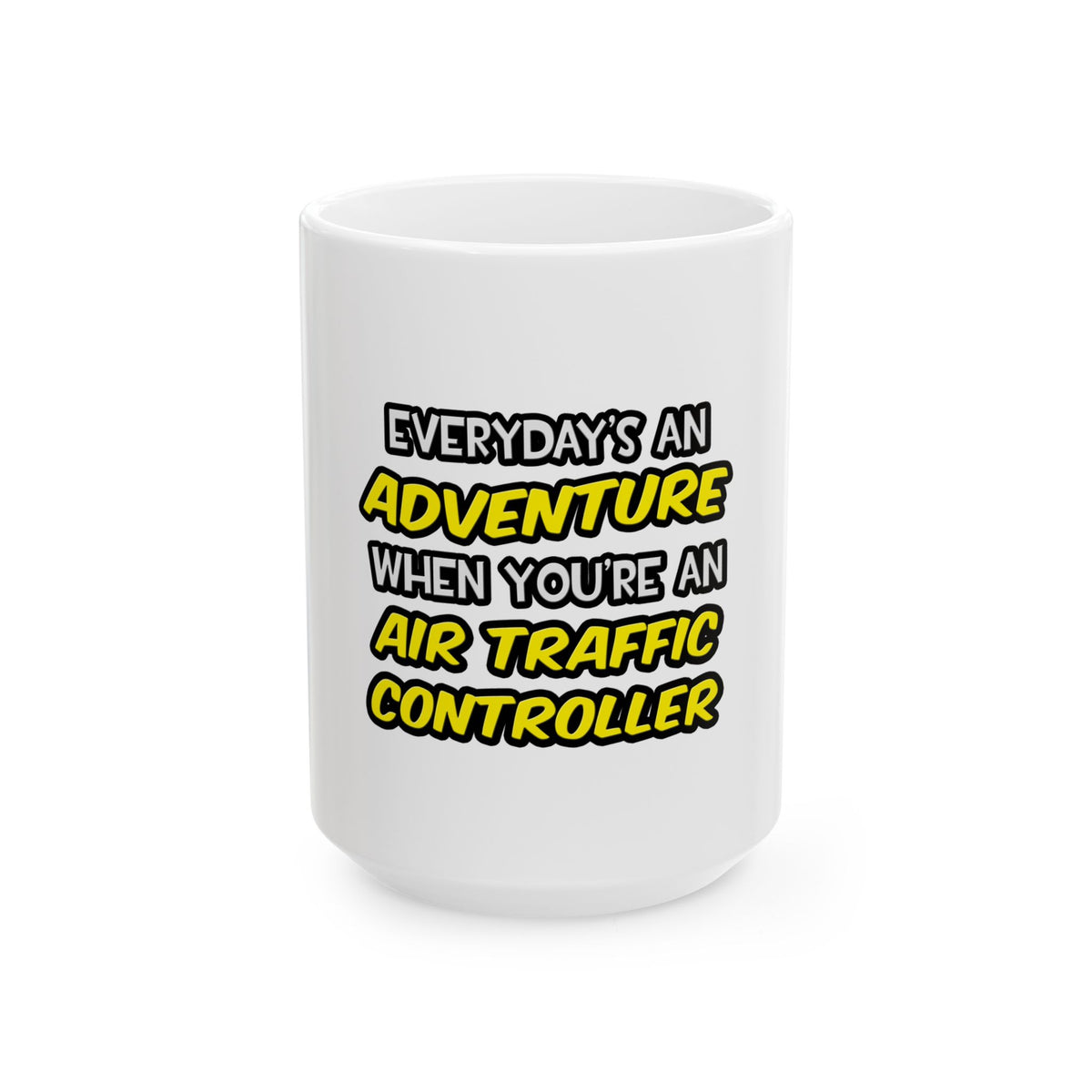 Everyday's An Adventure ... Air Traffic Controller - Ceramic Mug, (11oz, 15oz)