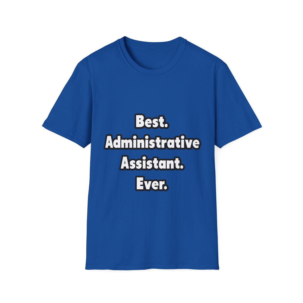 Best. Administrative Assistant. Ever - Unisex Softstyle T-Shirt