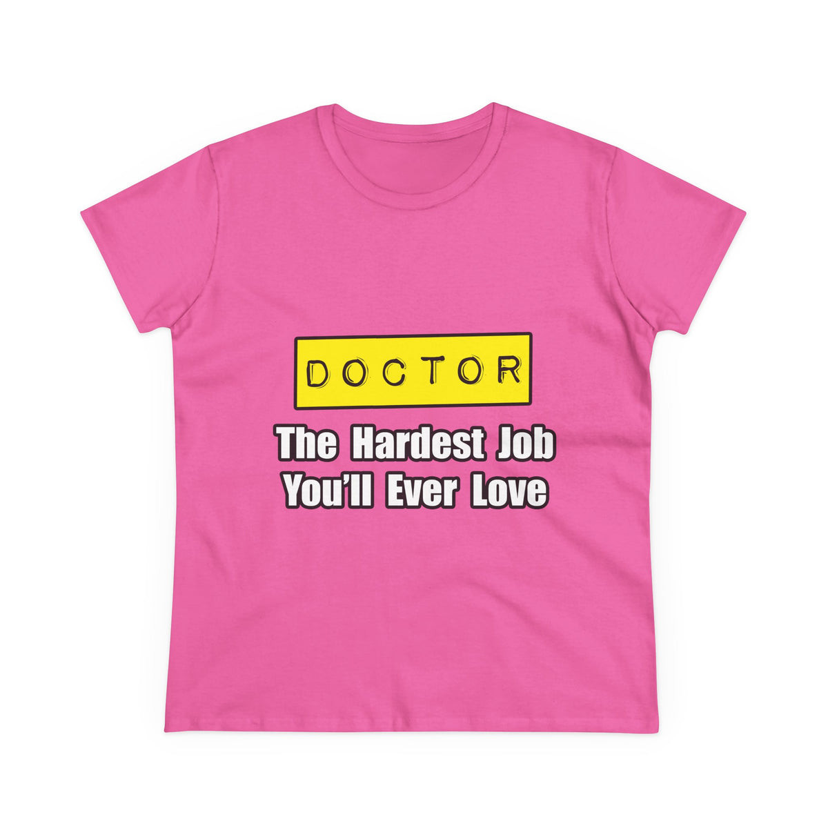 Doctor...Hardest Job You'll Ever Love - Women's Midweight Cotton Tee