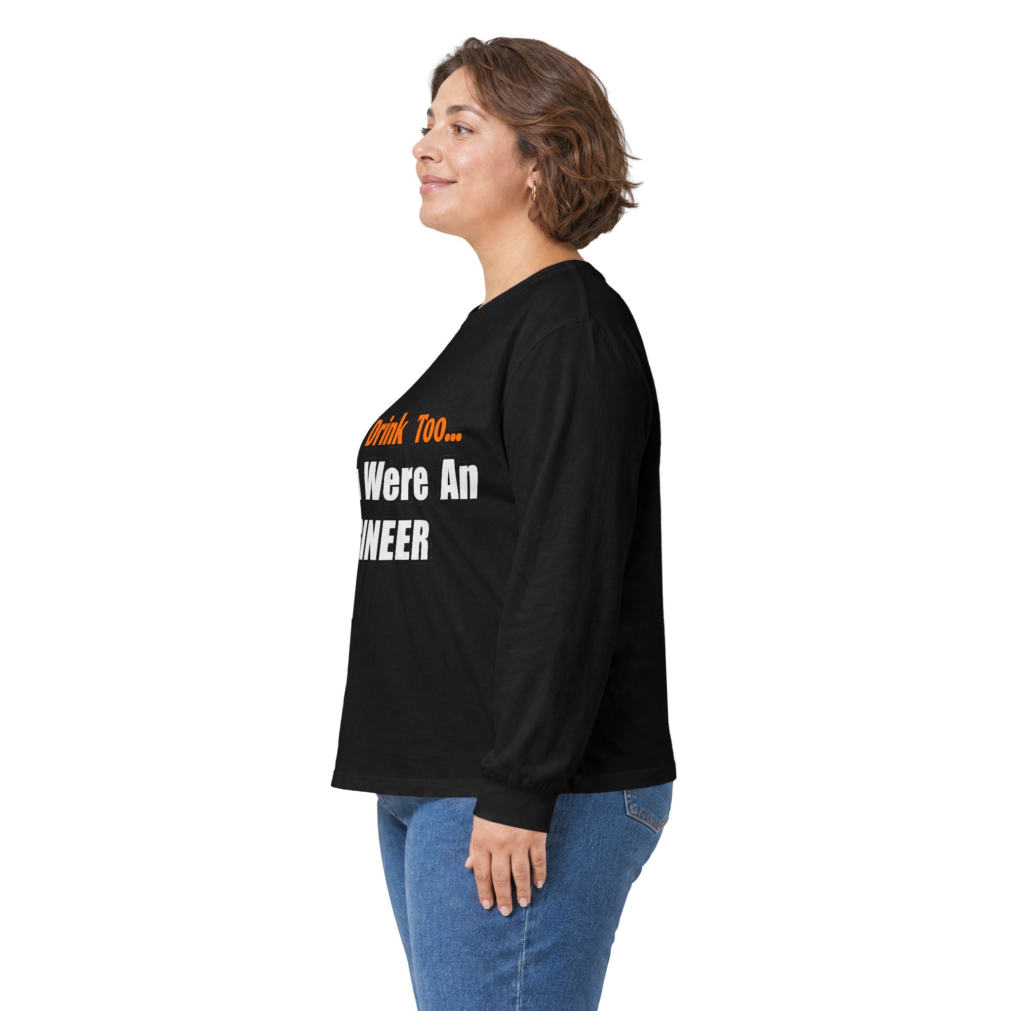 You'd Drink Too...Engineer - Unisex Ultra Cotton Long Sleeve Tee