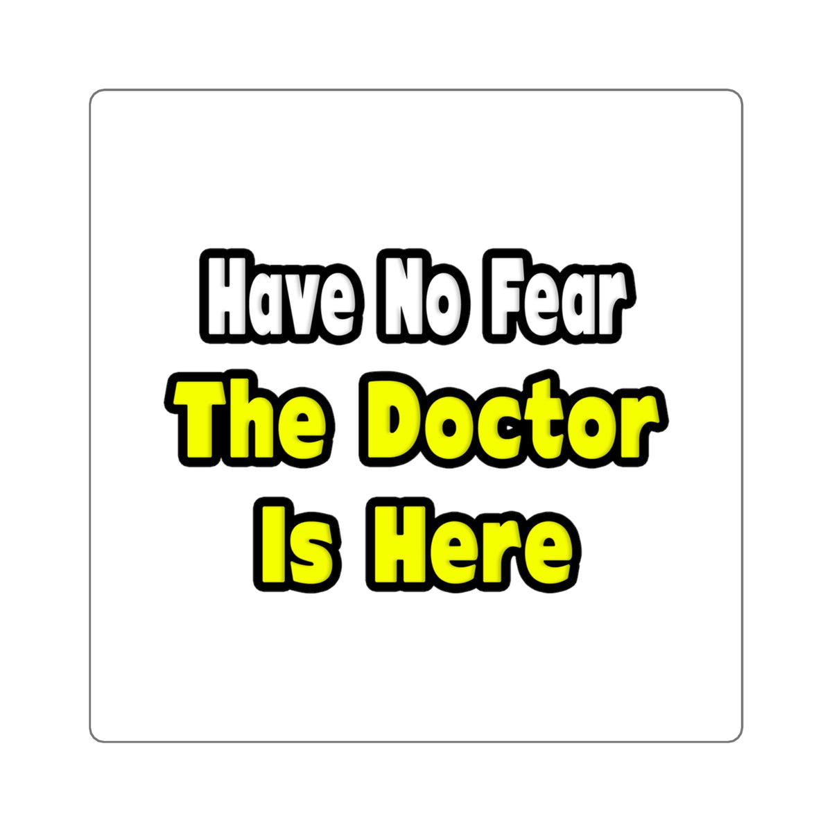 No Fear, The Doctor Is Here - Square Stickers