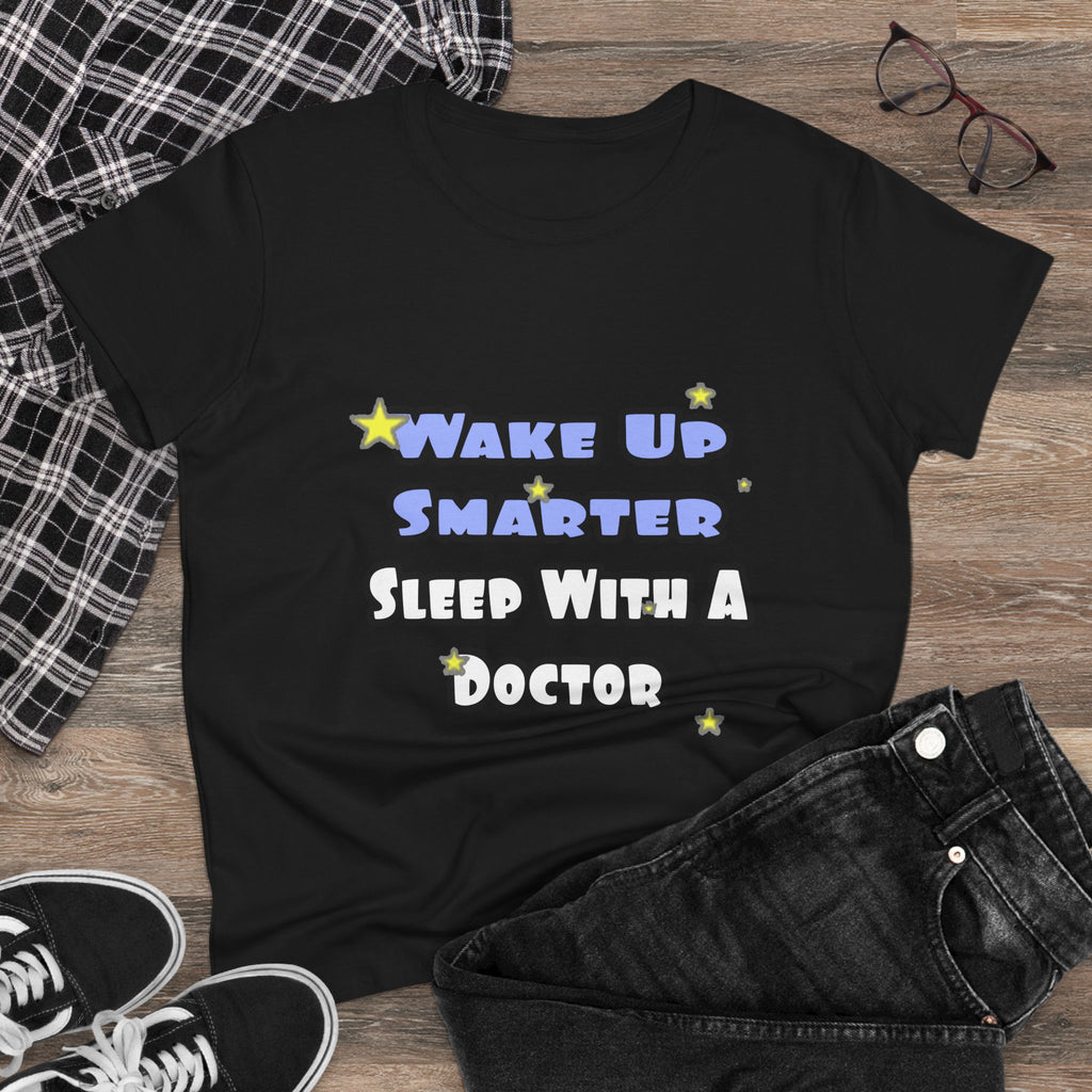 Wake Up Smarter...Sleep With a Doctor - Women's Midweight Cotton Tee