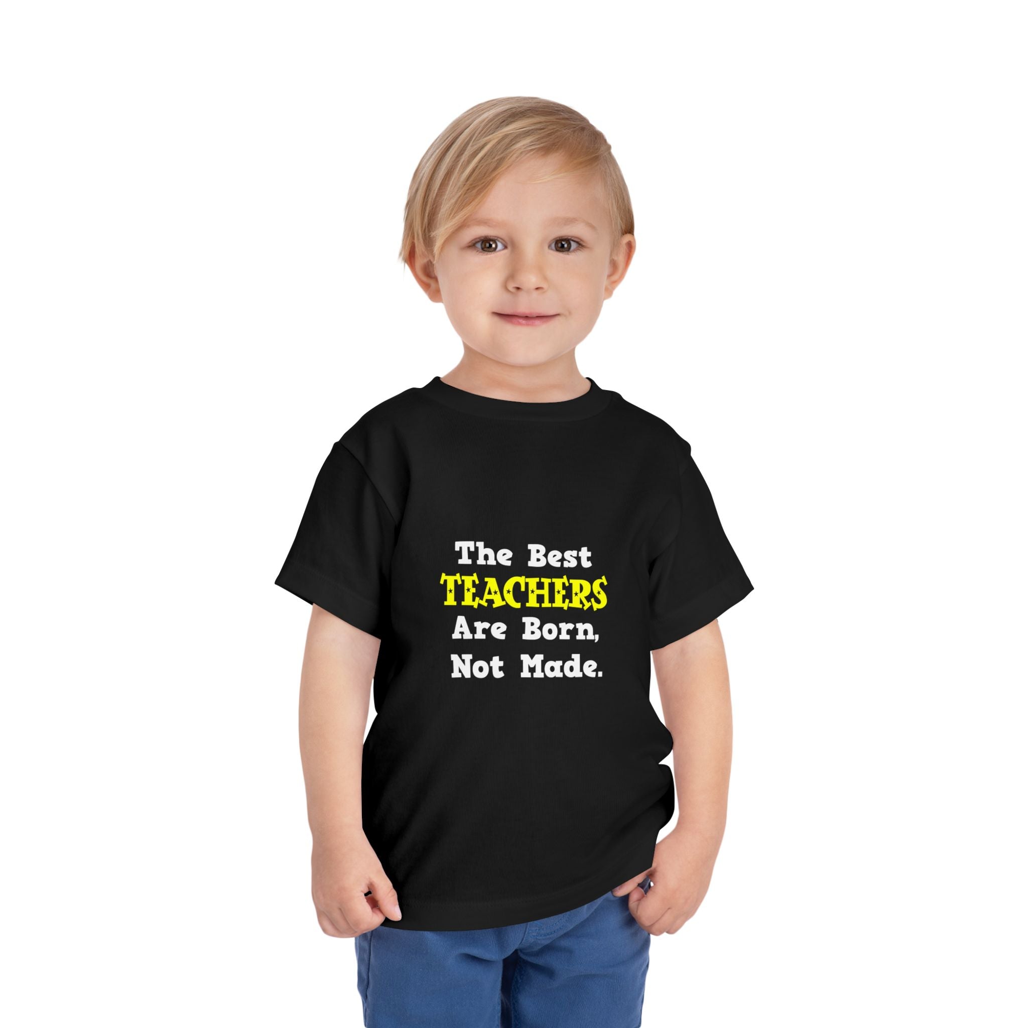 The Best Teachers Are Born, Not Made - Toddler Short Sleeve Tee
