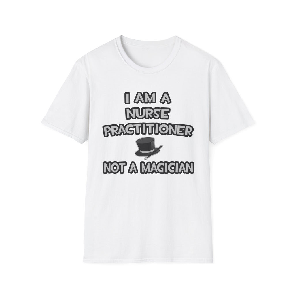 I Am A Nurse Practitioner ... Not A Magician - Unisex Softstyle T-Shirt