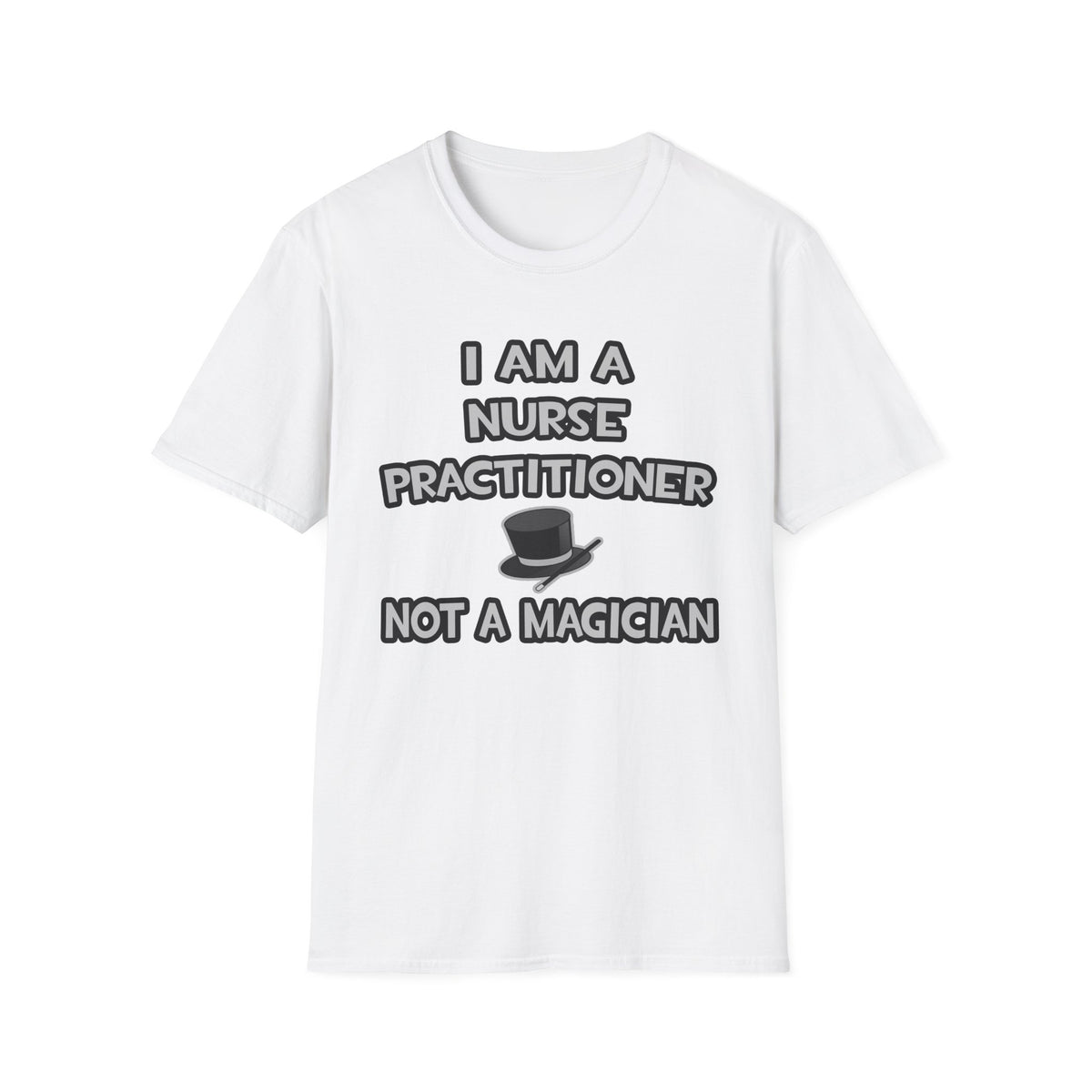 I Am A Nurse Practitioner ... Not A Magician - Unisex Softstyle T-Shirt