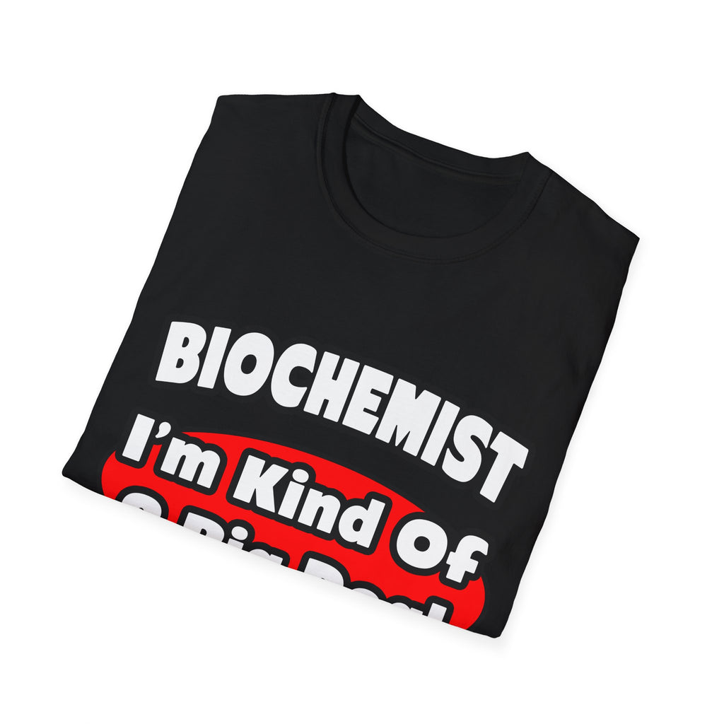 Biochemist...Big Deal - Unisex Softstyle T-Shirt