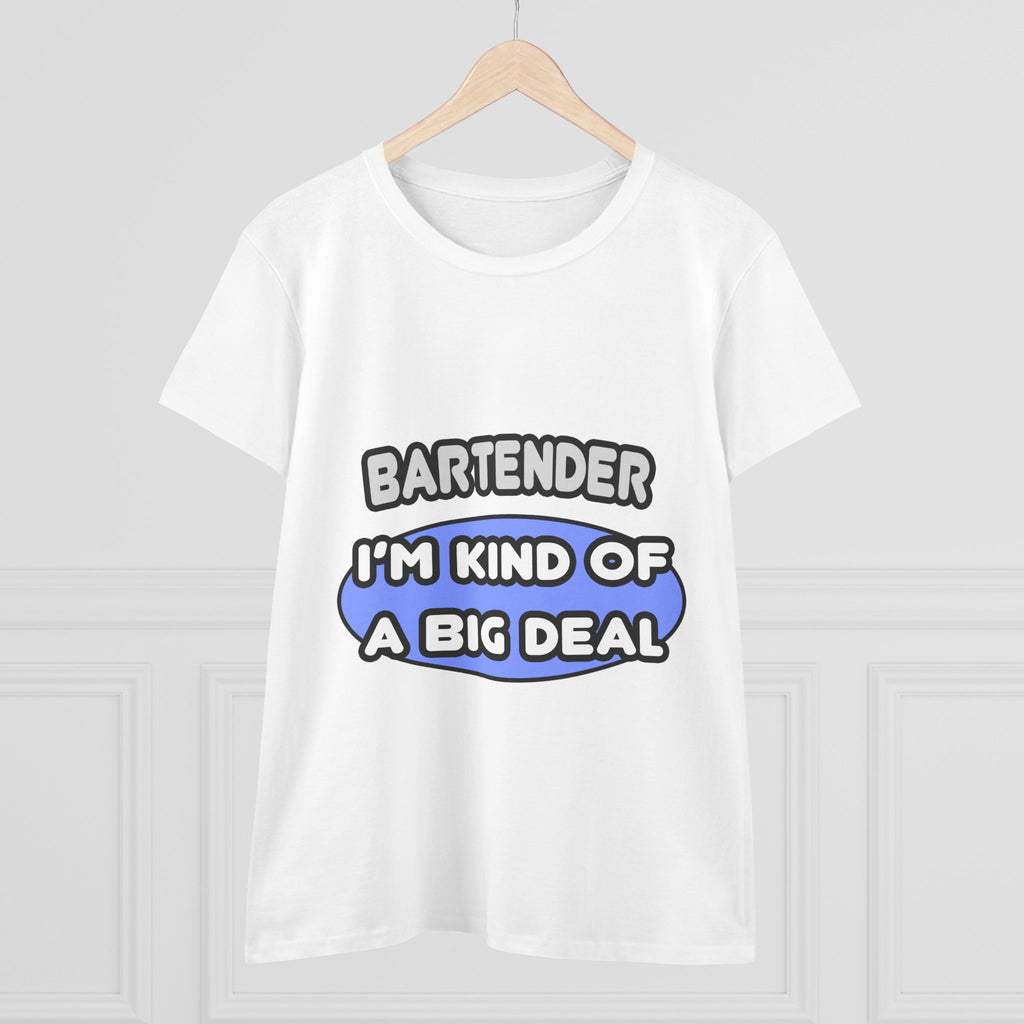 Bartender...Kind of a Big Deal - Women's Midweight Cotton Tee