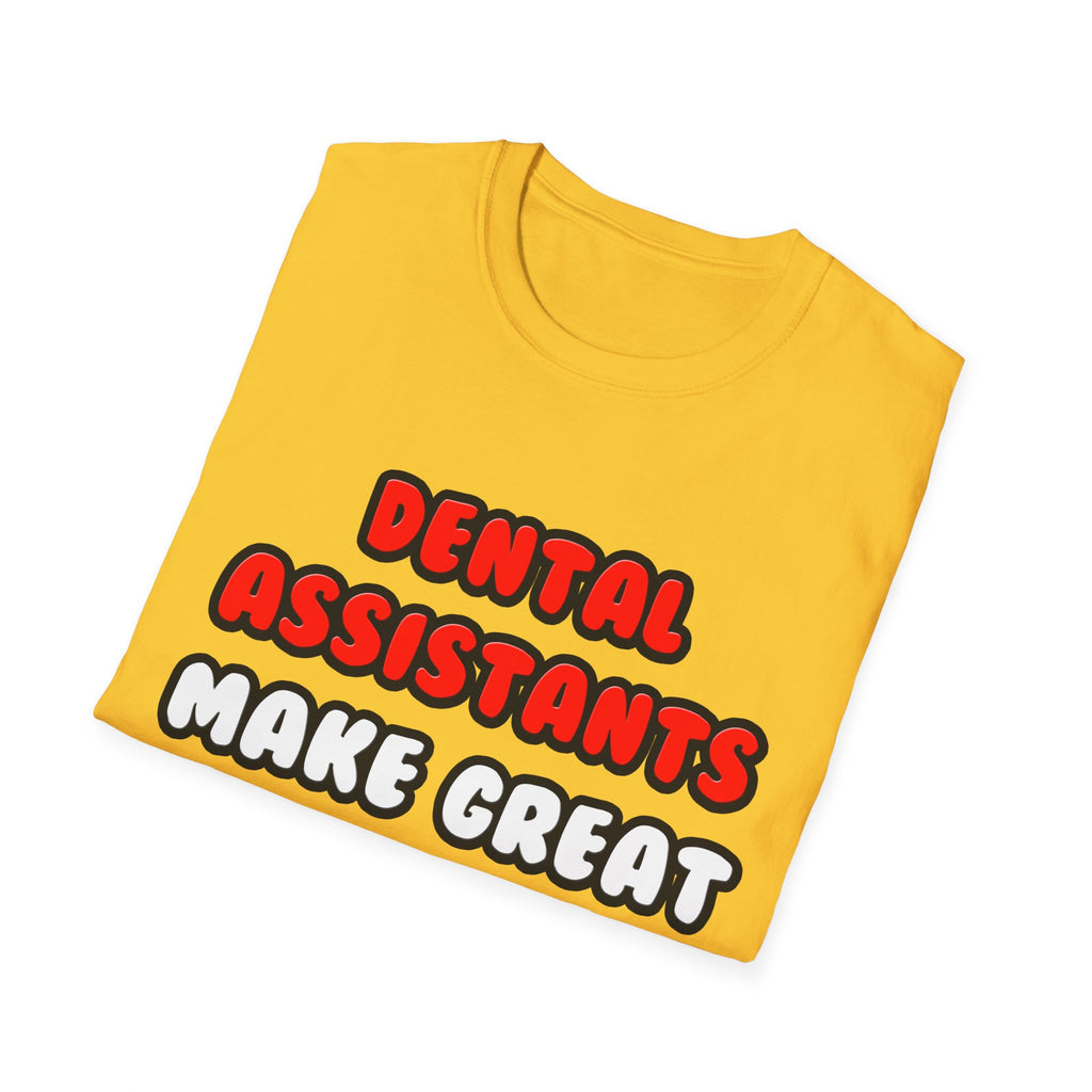 Dental Assistants Make Great Lovers - Unisex Softstyle T-Shirt