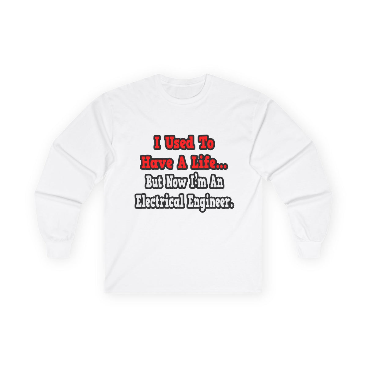 I Used to Have a Life...Electrical Engineer - Unisex Ultra Cotton Long Sleeve Tee
