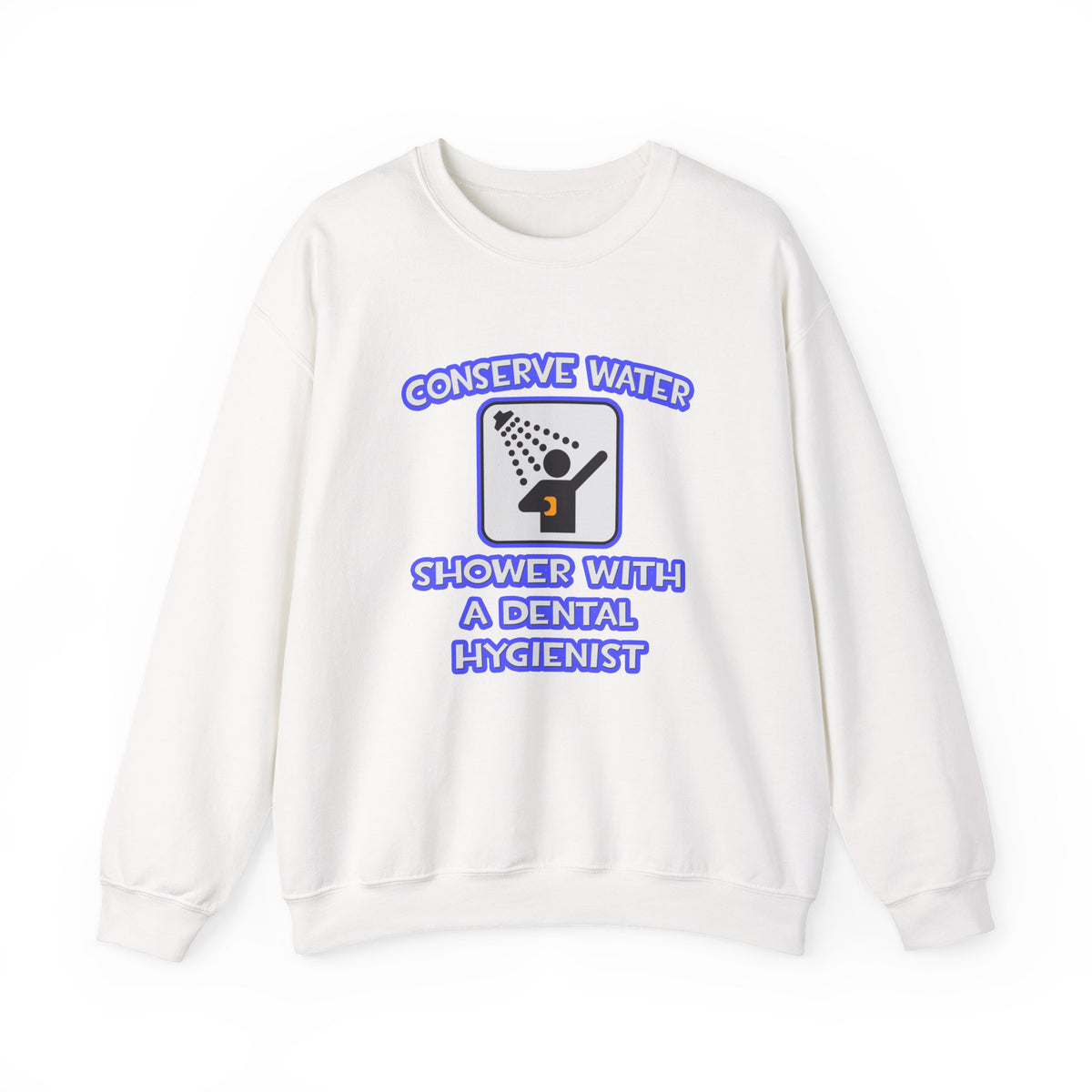 Conserve Water .. Shower With Dental Hygienist - Unisex Heavy Blend™ Crewneck Sweatshirt