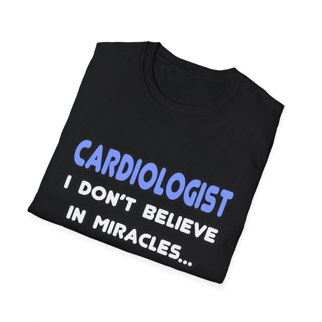 Miracles and Cardiologists - Unisex Softstyle T-Shirt