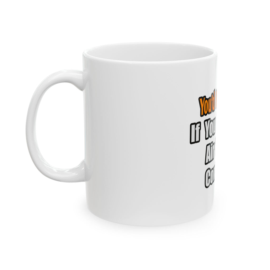 You'd Drink Too...Air Traffic Controller - Ceramic Mug, (11oz, 15oz)