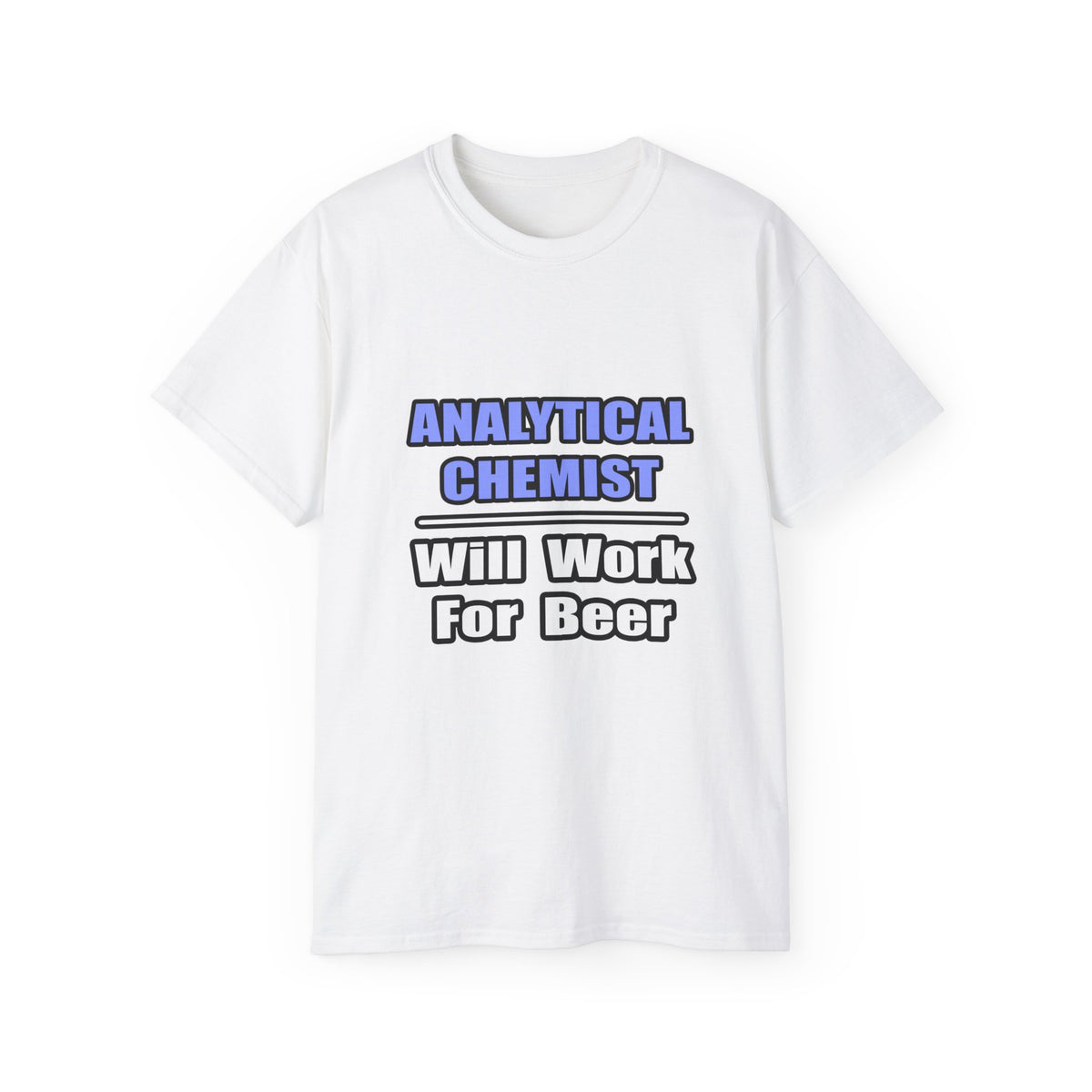 Analytical Chemist...Will Work For Beer - Unisex Ultra Cotton Tee