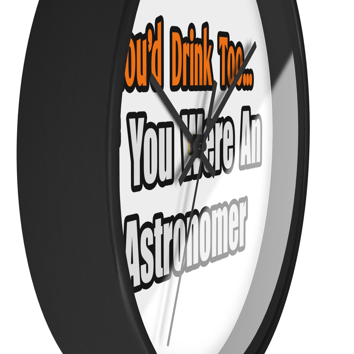 You'd Drink Too...Astronomer - Wall Clock