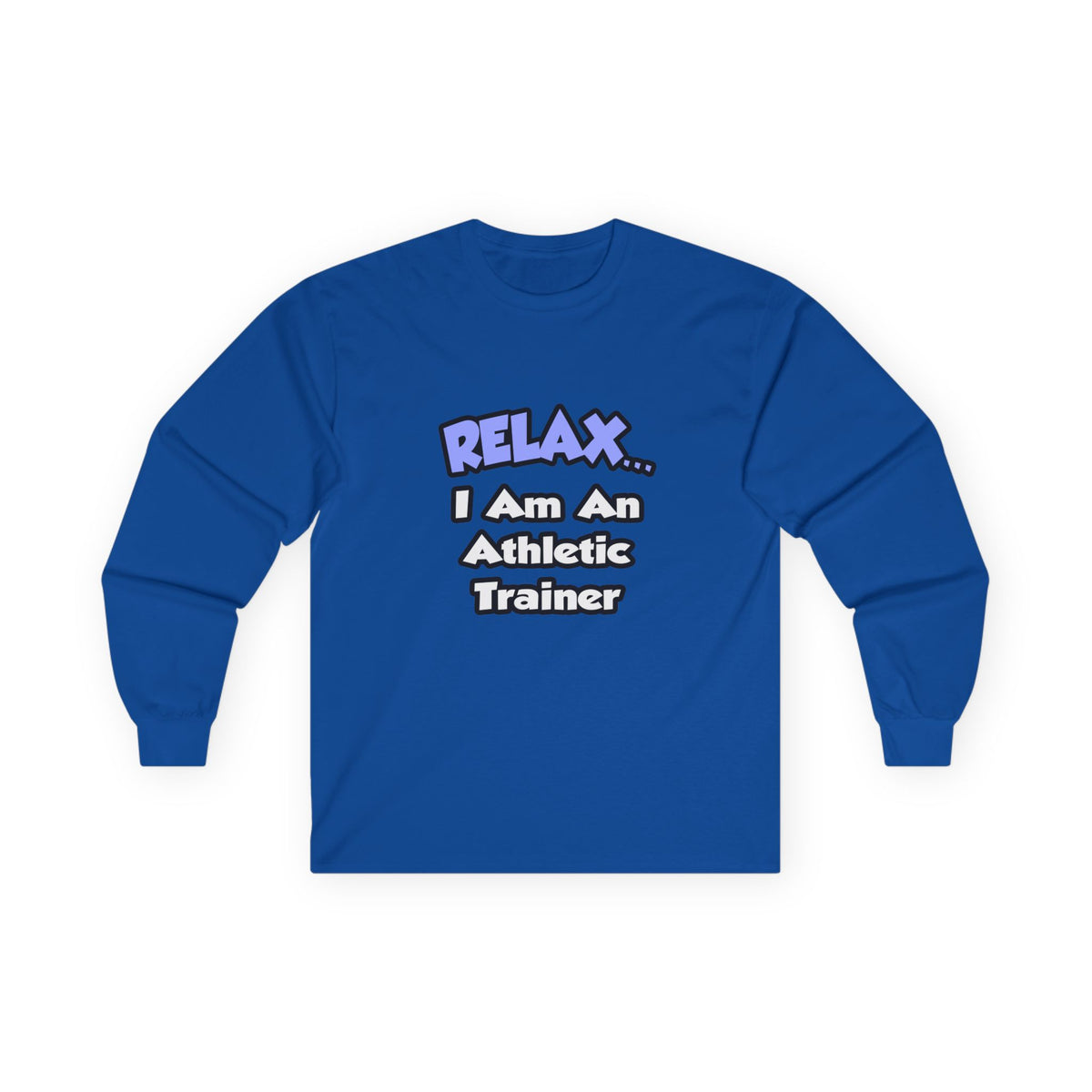 Relax ... I am an Athletic Trainer - Unisex Ultra Cotton Long Sleeve Tee