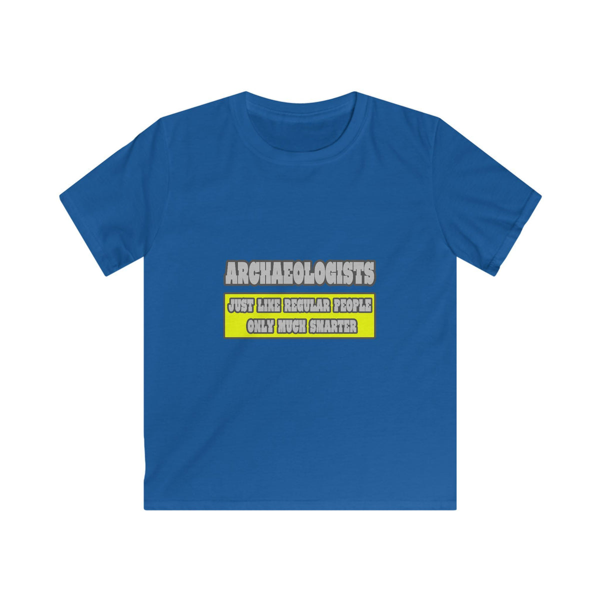 Archaeologists...Much Smarter - Kids Softstyle Tee