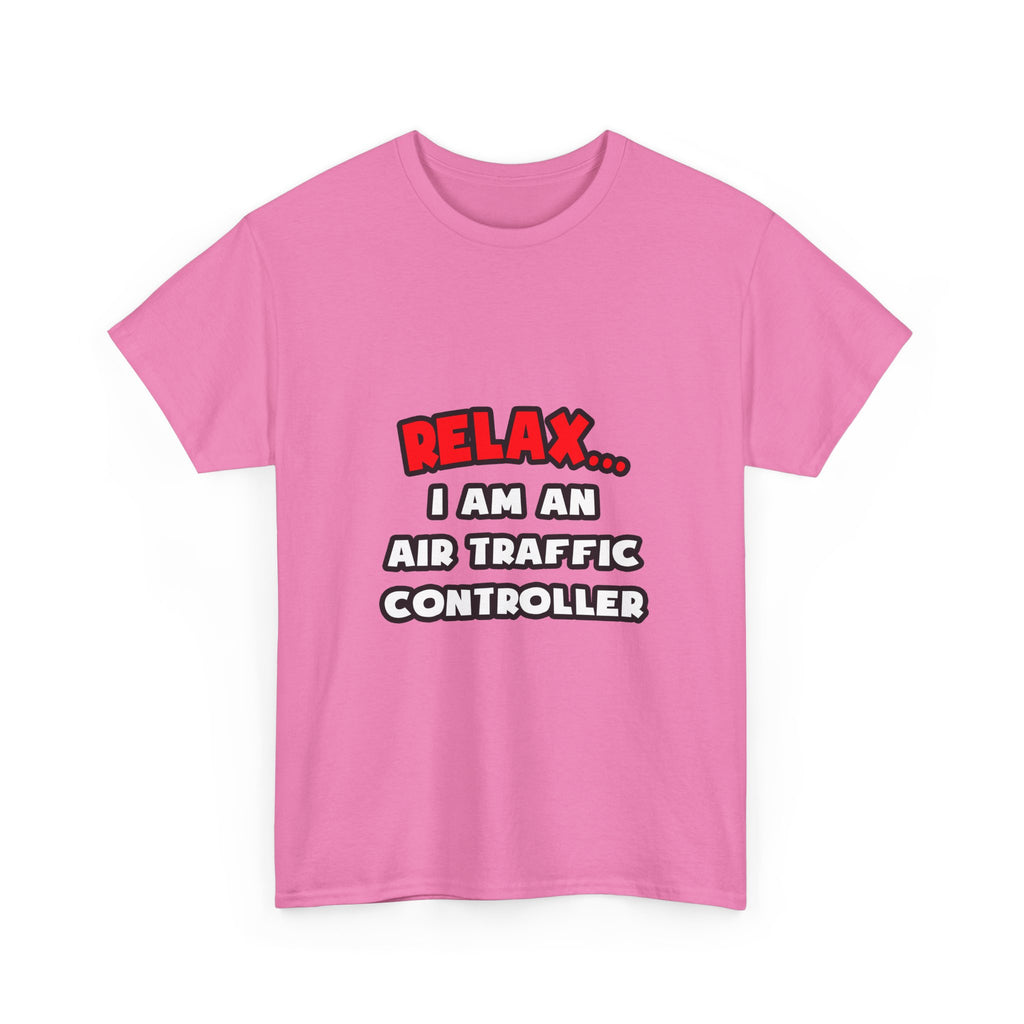 Relax ... I Am An Air Traffic Controller - Unisex Heavy Cotton Tee