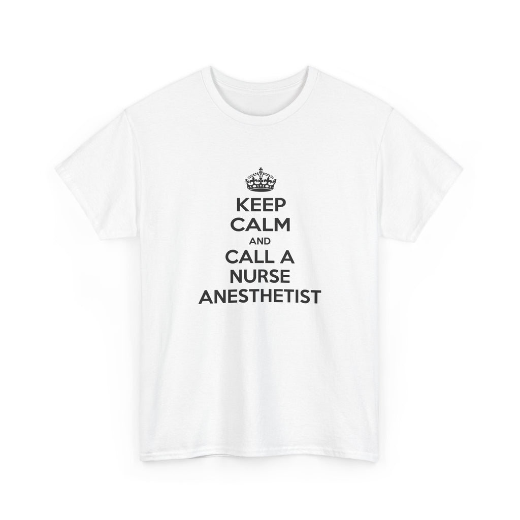 Keep Calm and Call a Nurse Anesthetist - Unisex Heavy Cotton Tee