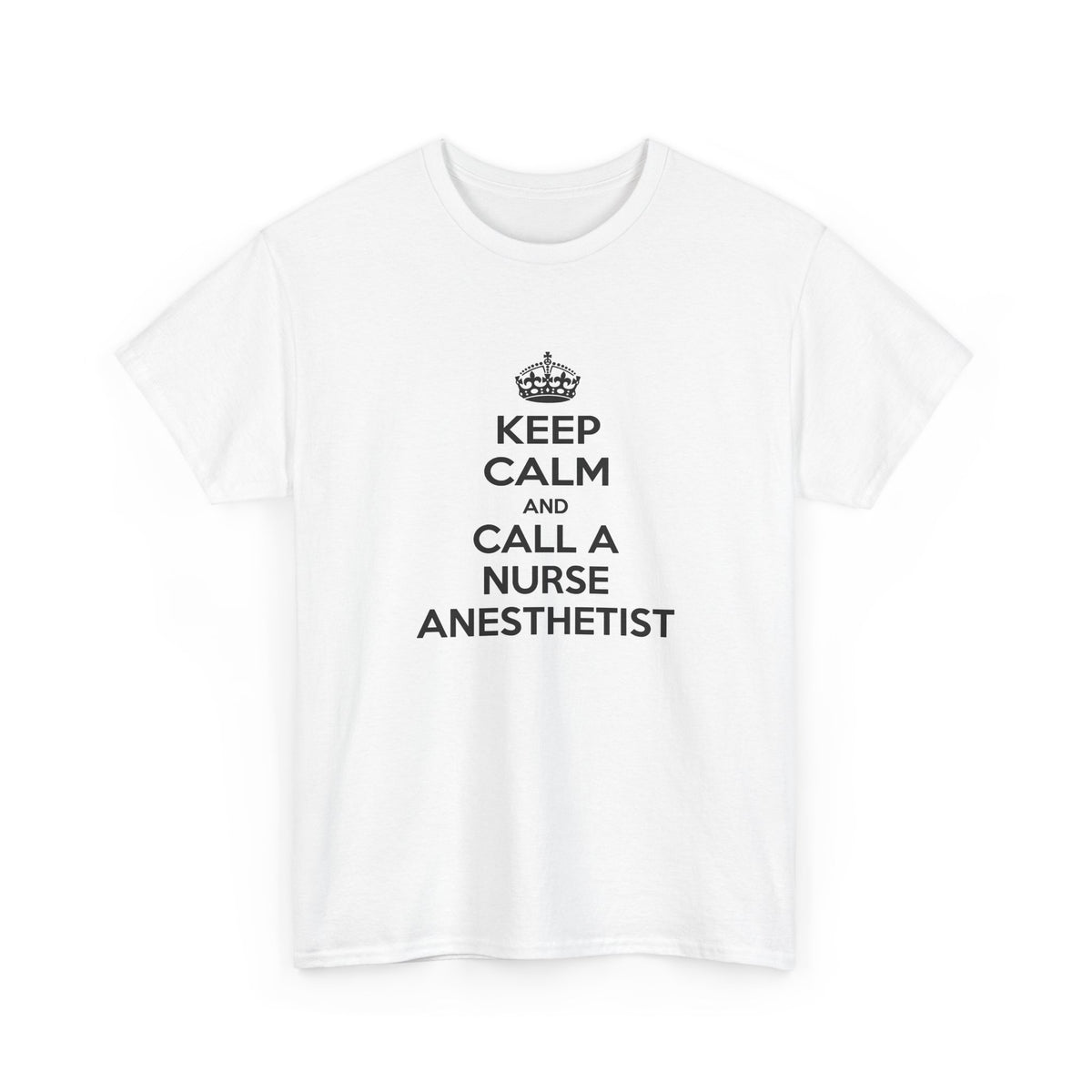 Keep Calm and Call a Nurse Anesthetist - Unisex Heavy Cotton Tee