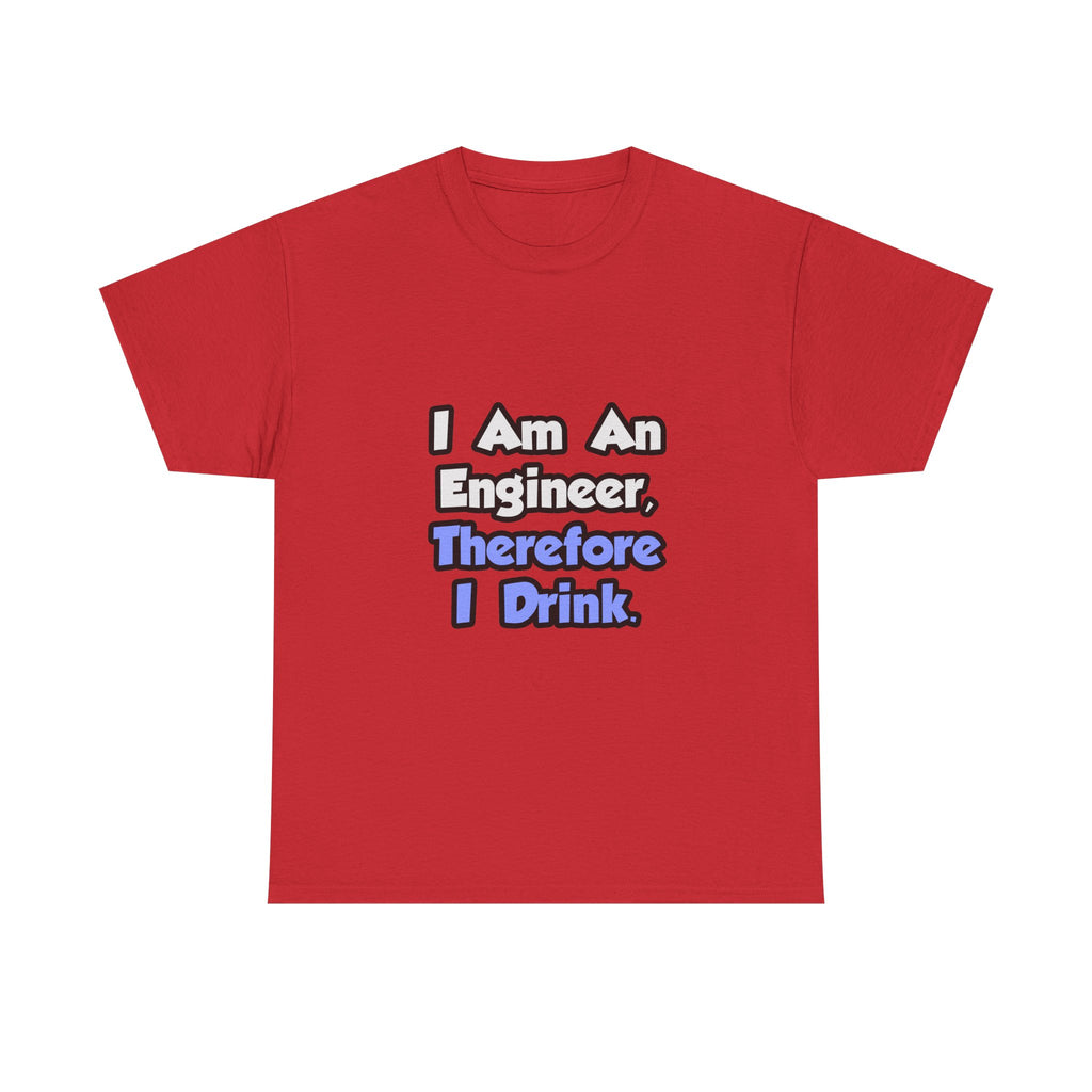 I Am An Engineer, Therefore I Drink - Unisex Heavy Cotton Tee