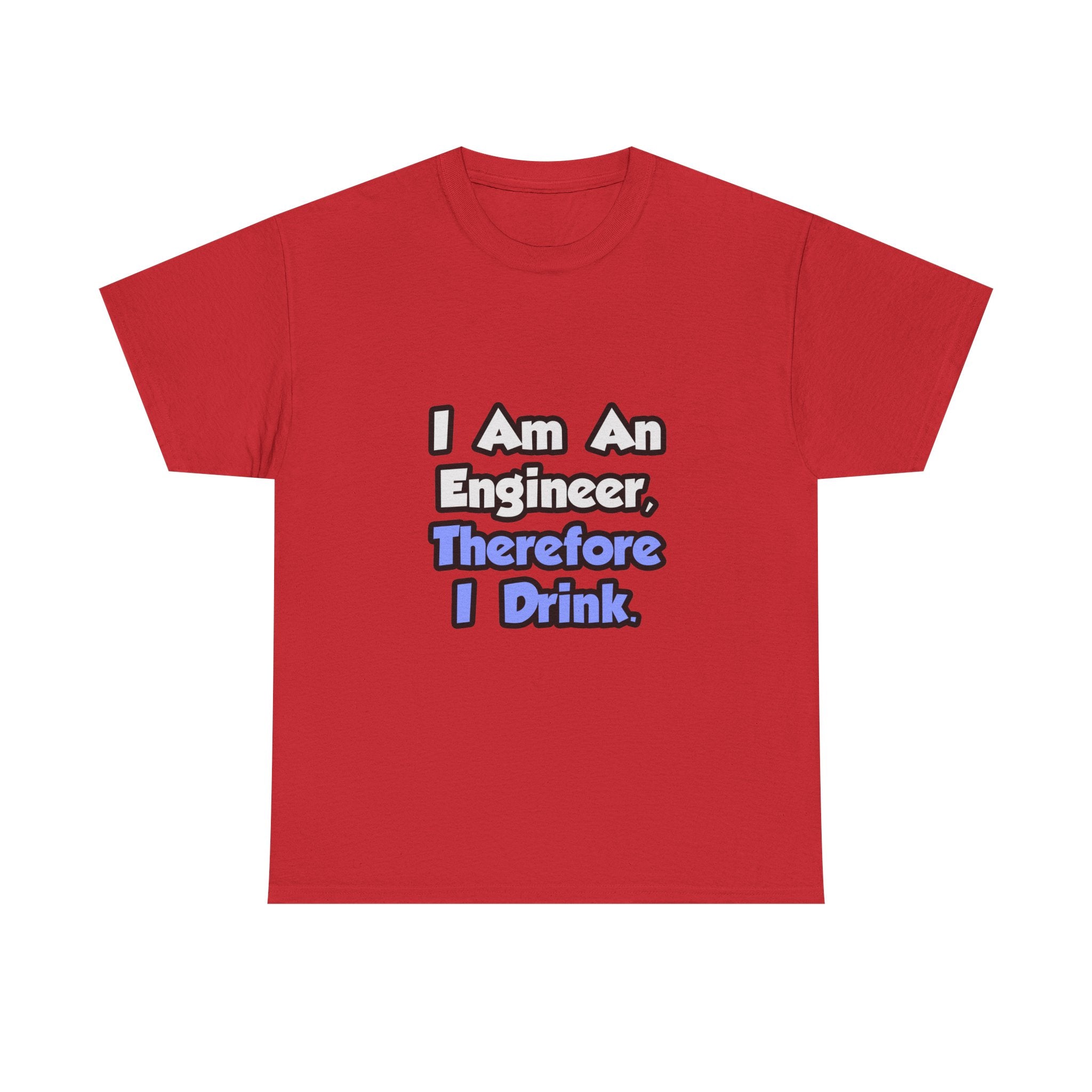 I Am An Engineer, Therefore I Drink - Unisex Heavy Cotton Tee