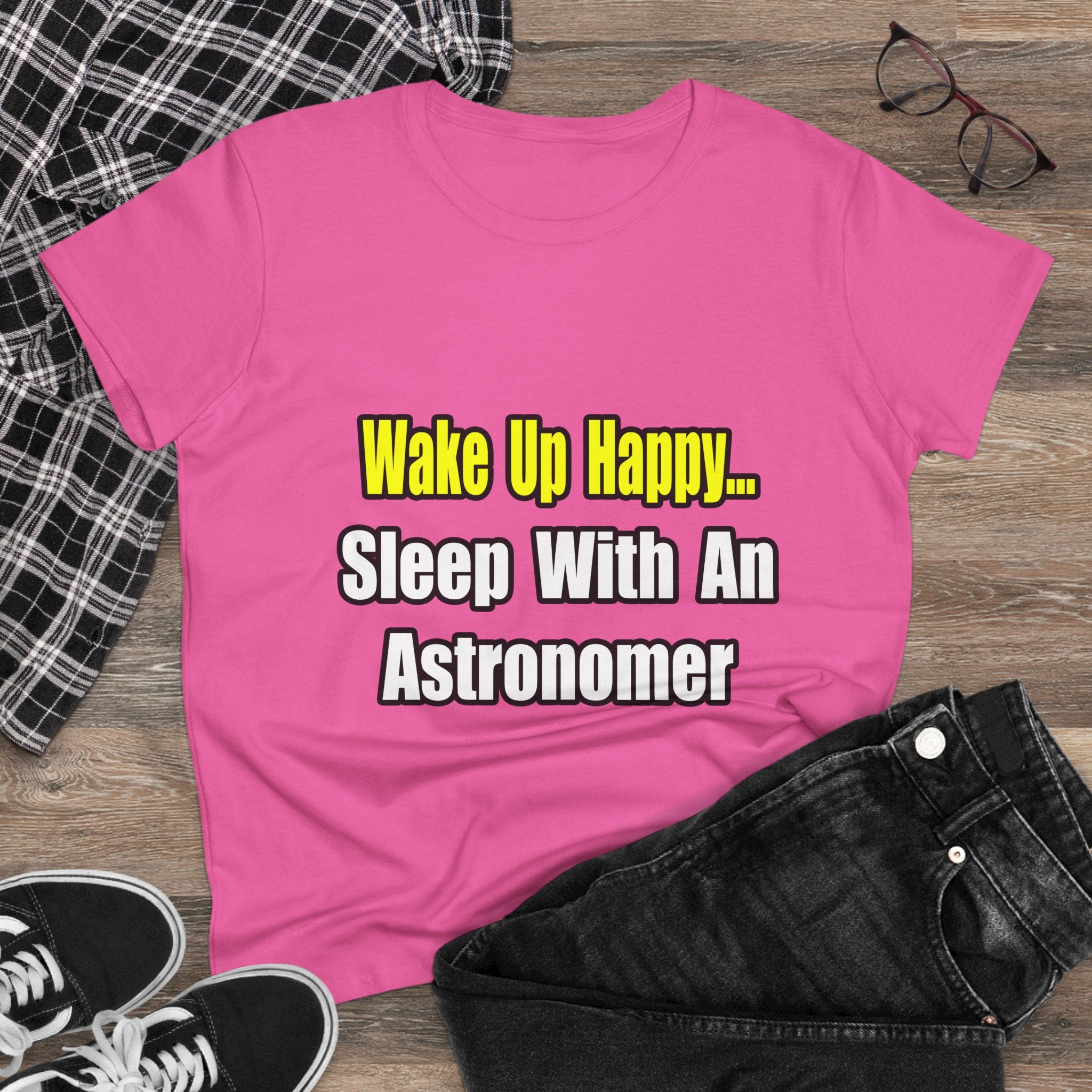 Wake Up Happy...Sleep With an Astronomer - Women's Midweight Cotton Tee