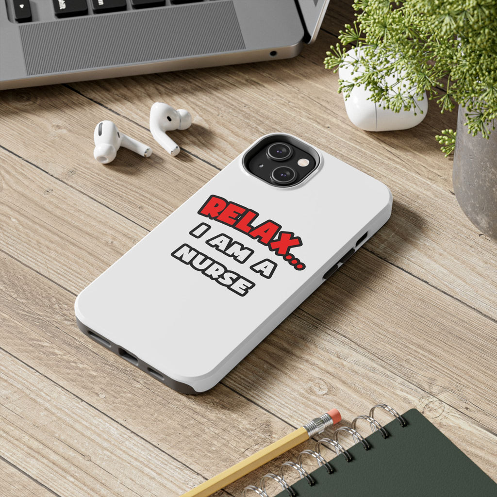 Relax ... I Am A Nurse - Tough Phone Cases