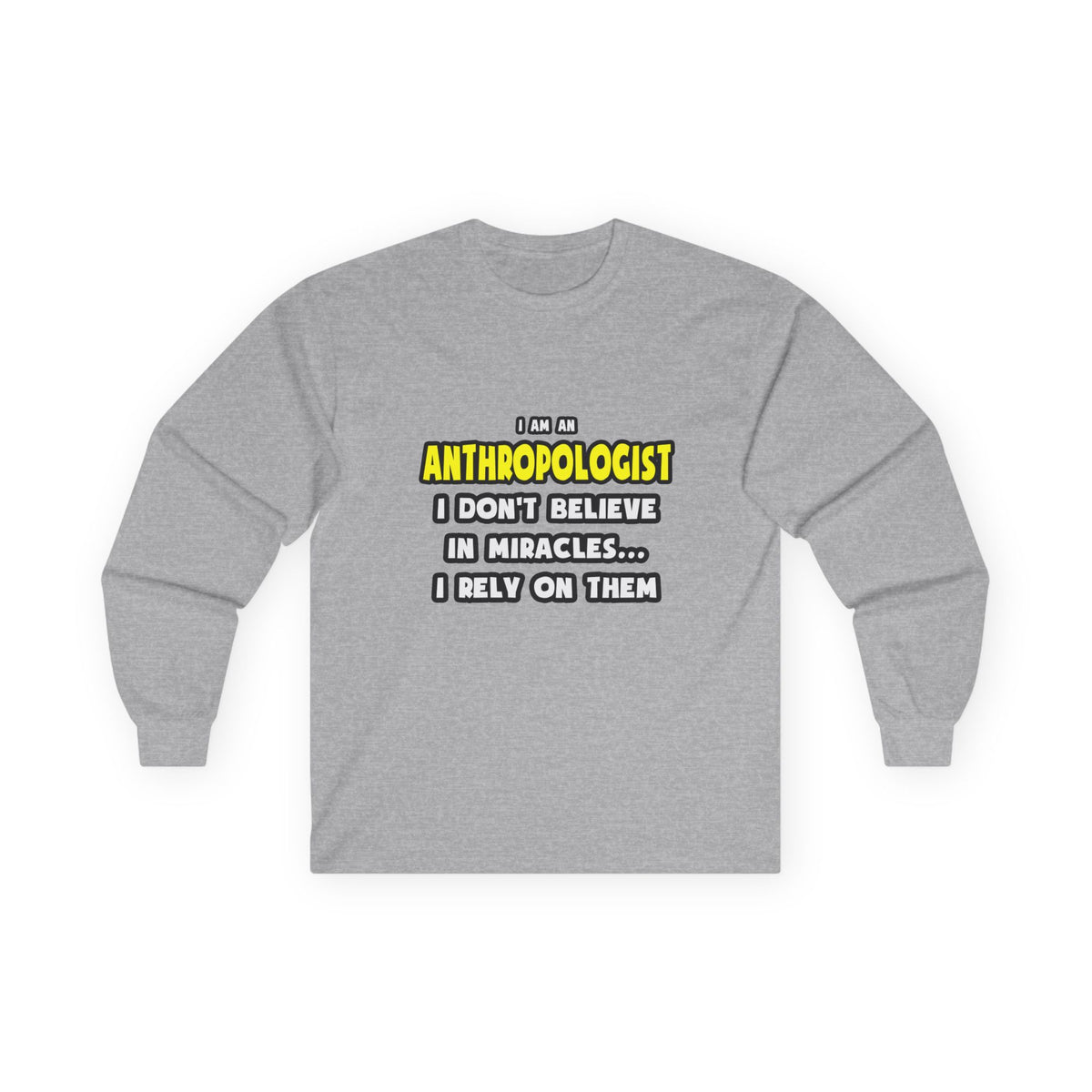 Miracles and Anthropologists ... Funny - Unisex Ultra Cotton Long Sleeve Tee