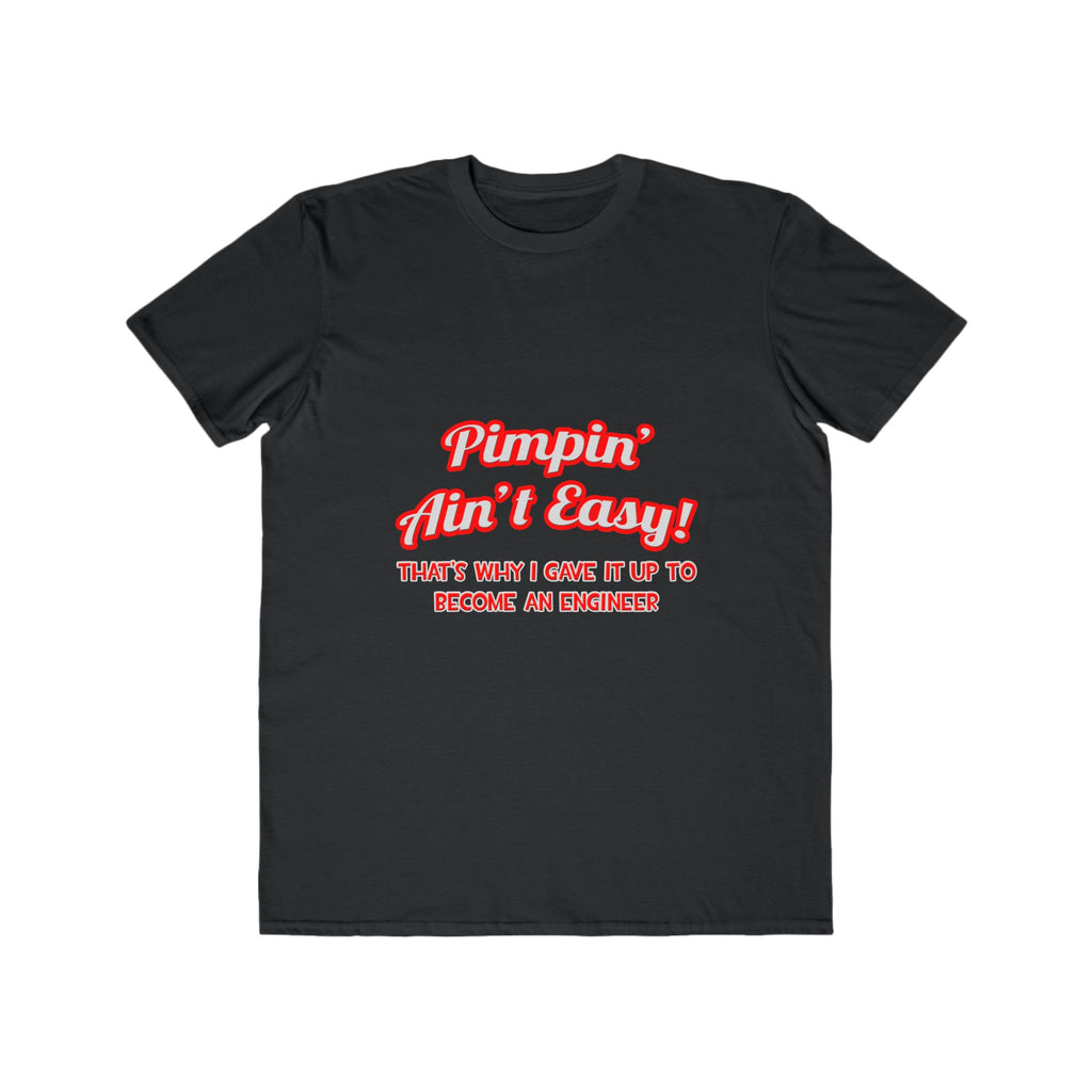 Pimpin' Ain't Easy .. Engineer - Men's Lightweight Fashion Tee
