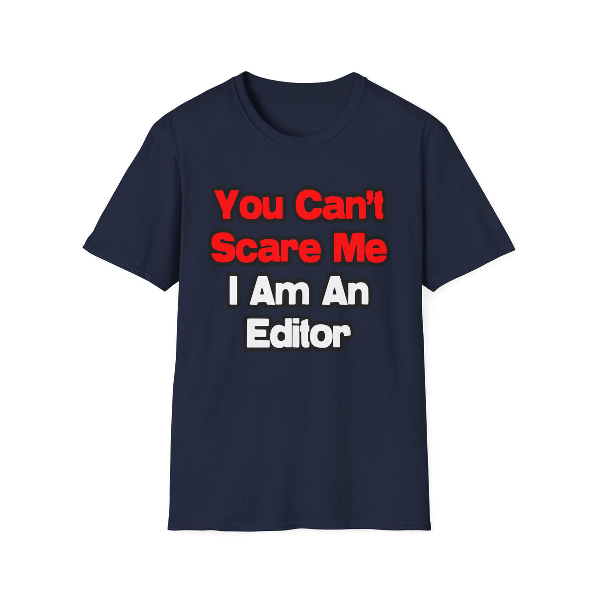 You Can't Scare Me...Editor - Unisex Softstyle T-Shirt