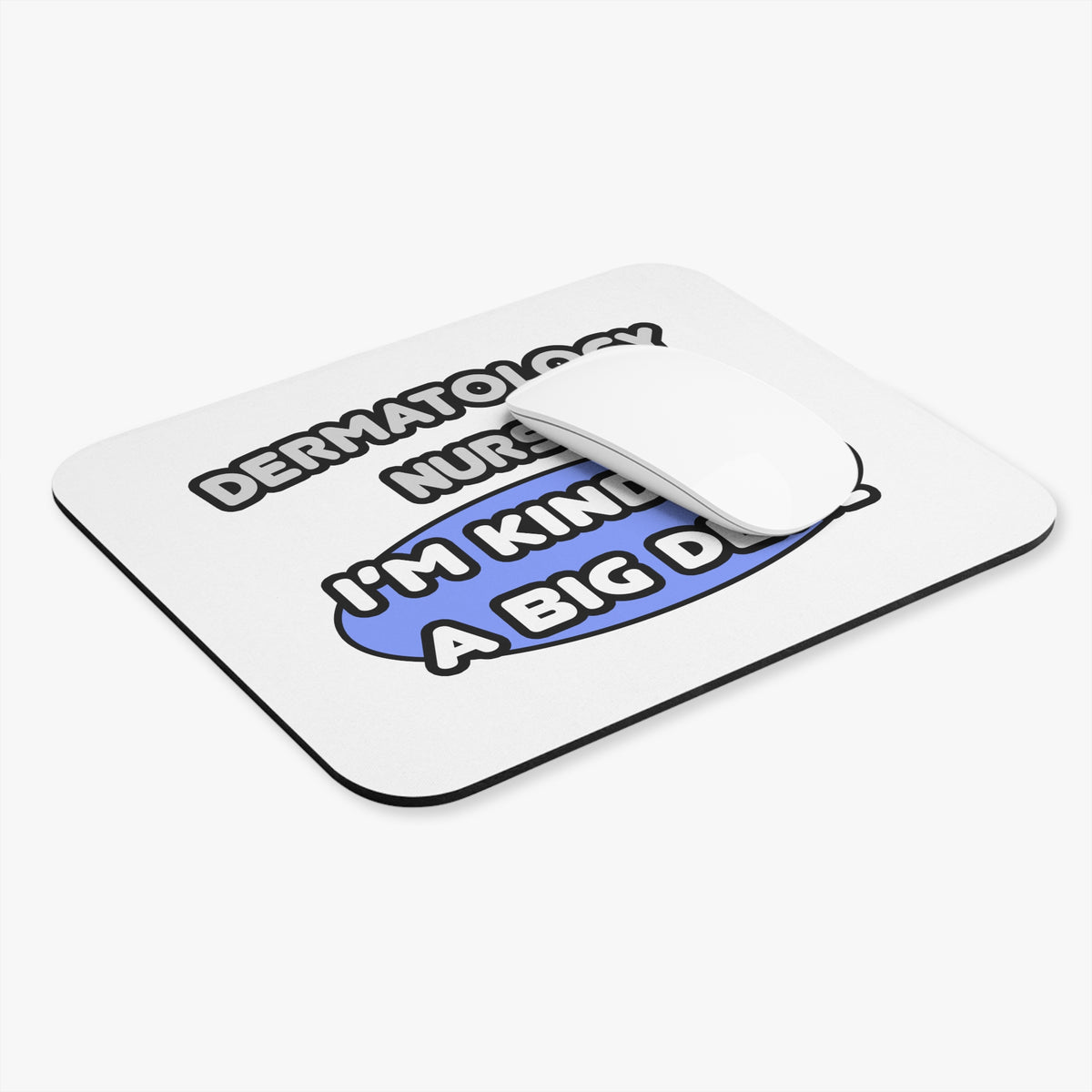 Dermatology Nurse ... I'm Kind of a Big Deal - Mouse Pad (Rectangle)
