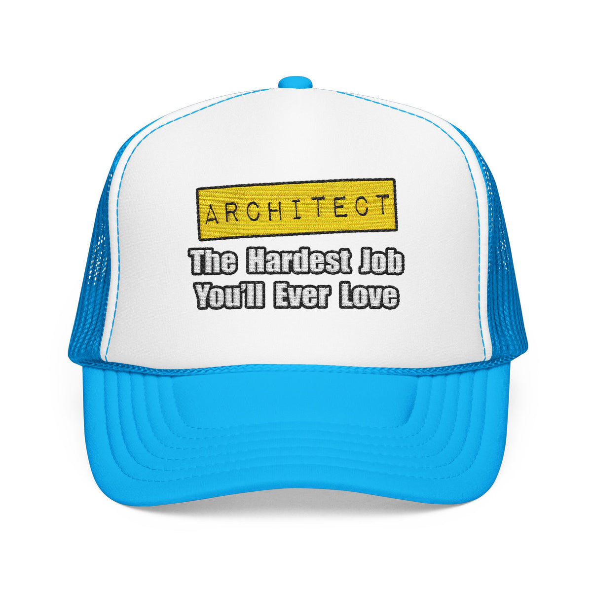 Architect...Hardest Job You'll Ever Love - Foam Trucker Hat
